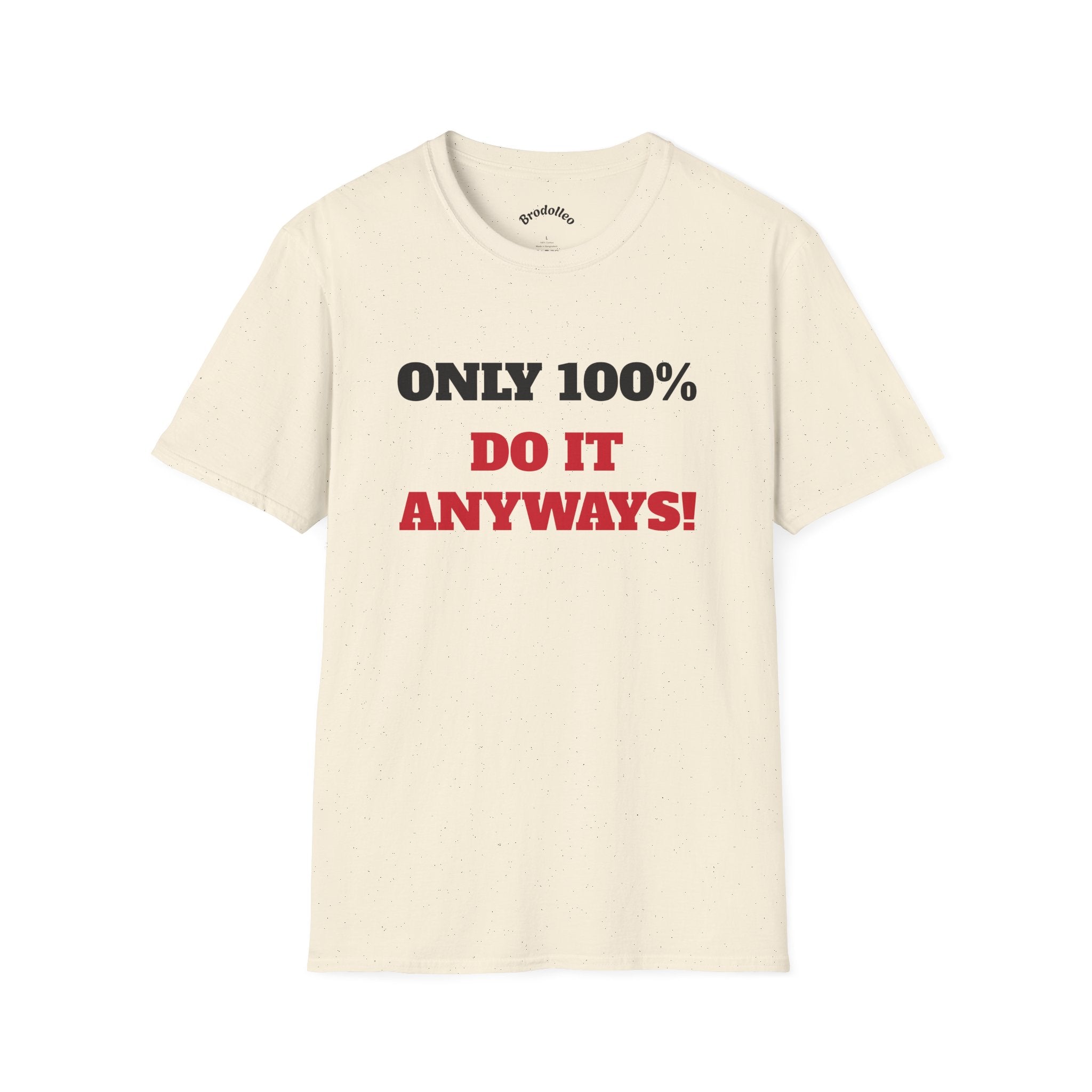 Motivational Tee - "Only 100% Do It Anyways!" Inspirational Graphic T-Shirt
