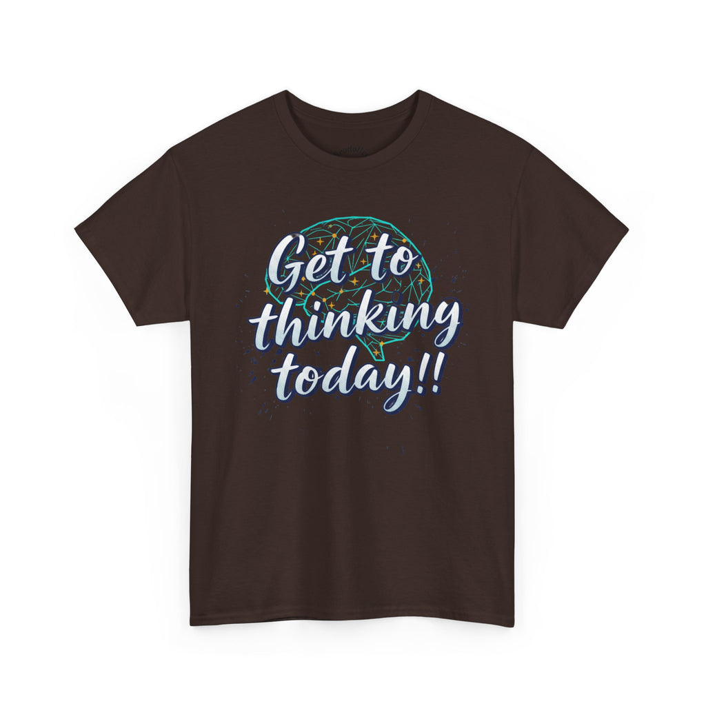 Get to Thinking Today!! Tee — Motivational Graphic T-Shirt