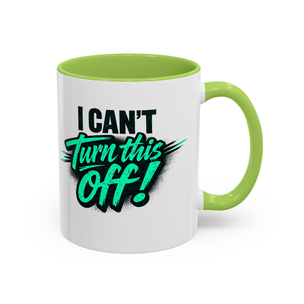 I Can't Turn This Off! Accent Coffee Mug — 11/15oz Inspirational Graphic Mug
