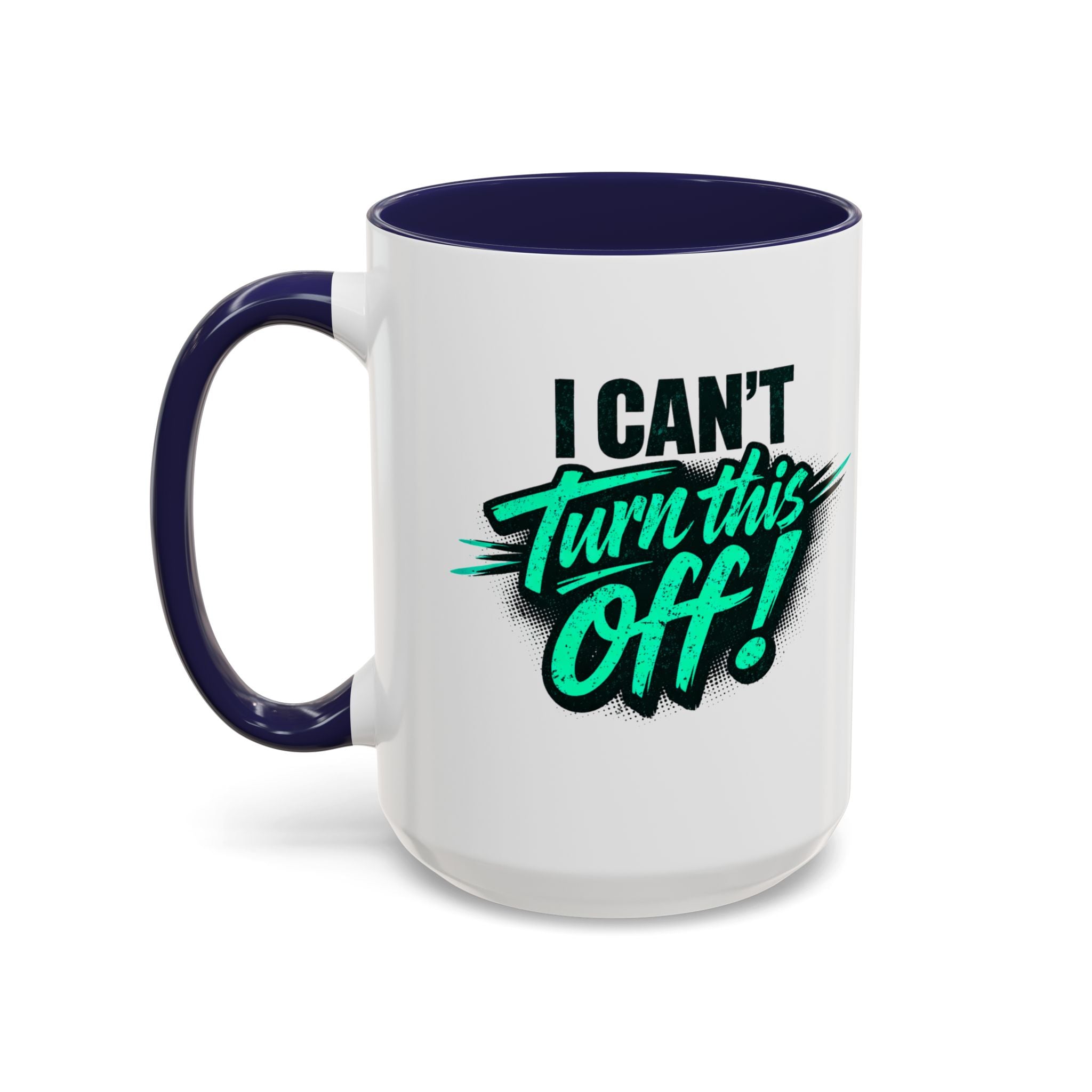 I Can't Turn This Off! Accent Coffee Mug — 11/15oz Inspirational Graphic Mug