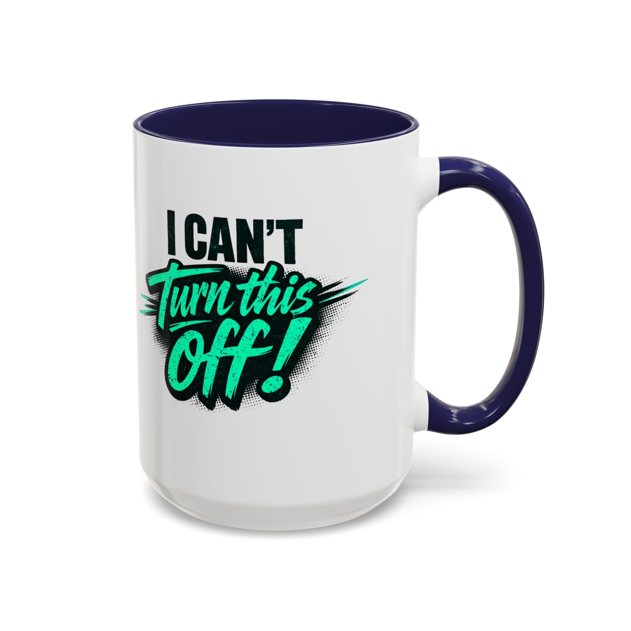 I Can't Turn This Off! Accent Coffee Mug — 11/15oz Inspirational Graphic Mug
