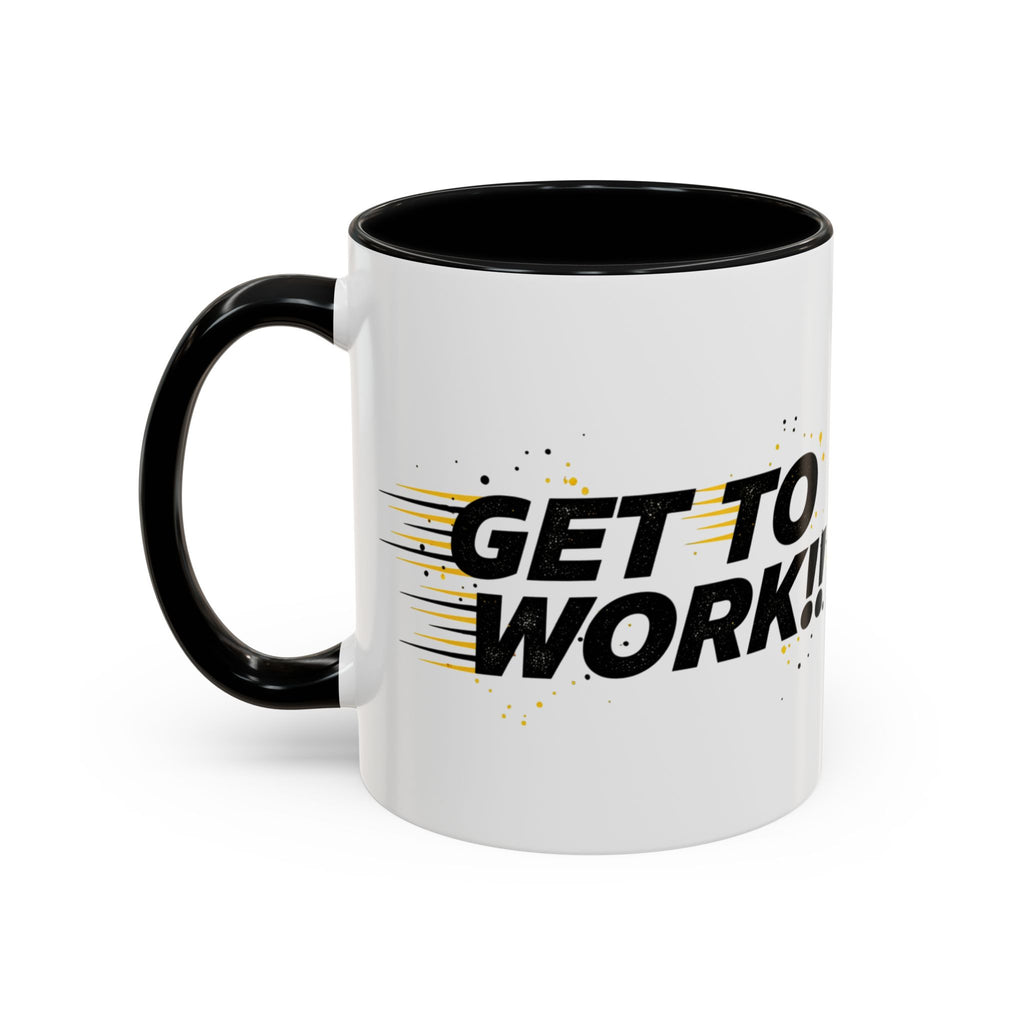Get To Work!! Accent Coffee Mug — Motivational Office Mug for Productivity