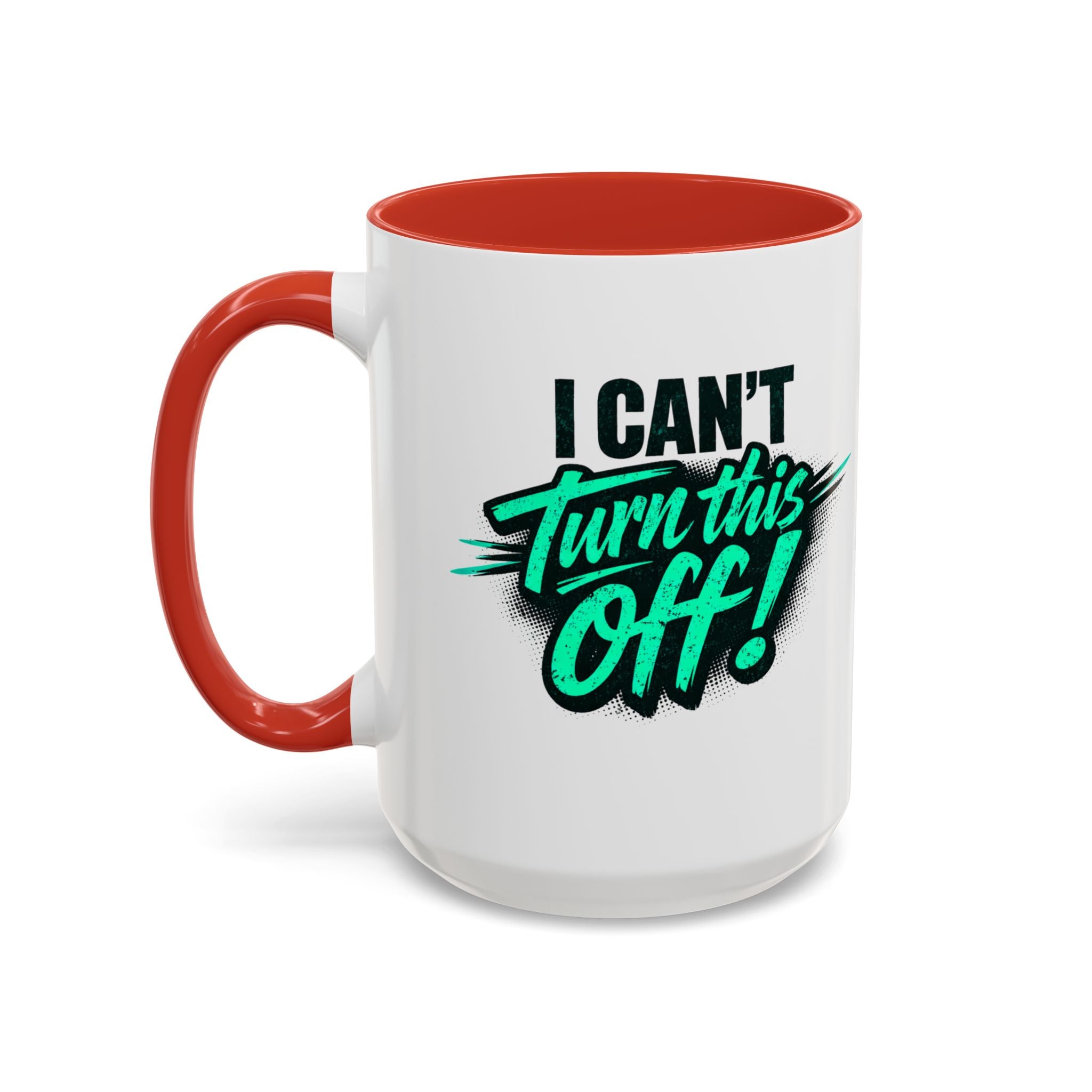 I Can't Turn This Off! Accent Coffee Mug — 11/15oz Inspirational Graphic Mug