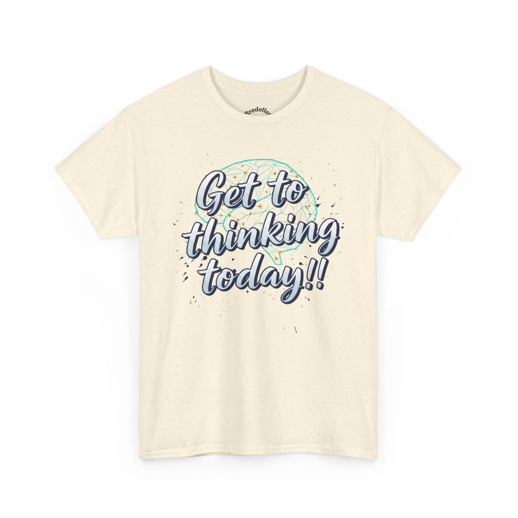 Get to Thinking Today!! Tee — Motivational Graphic T-Shirt