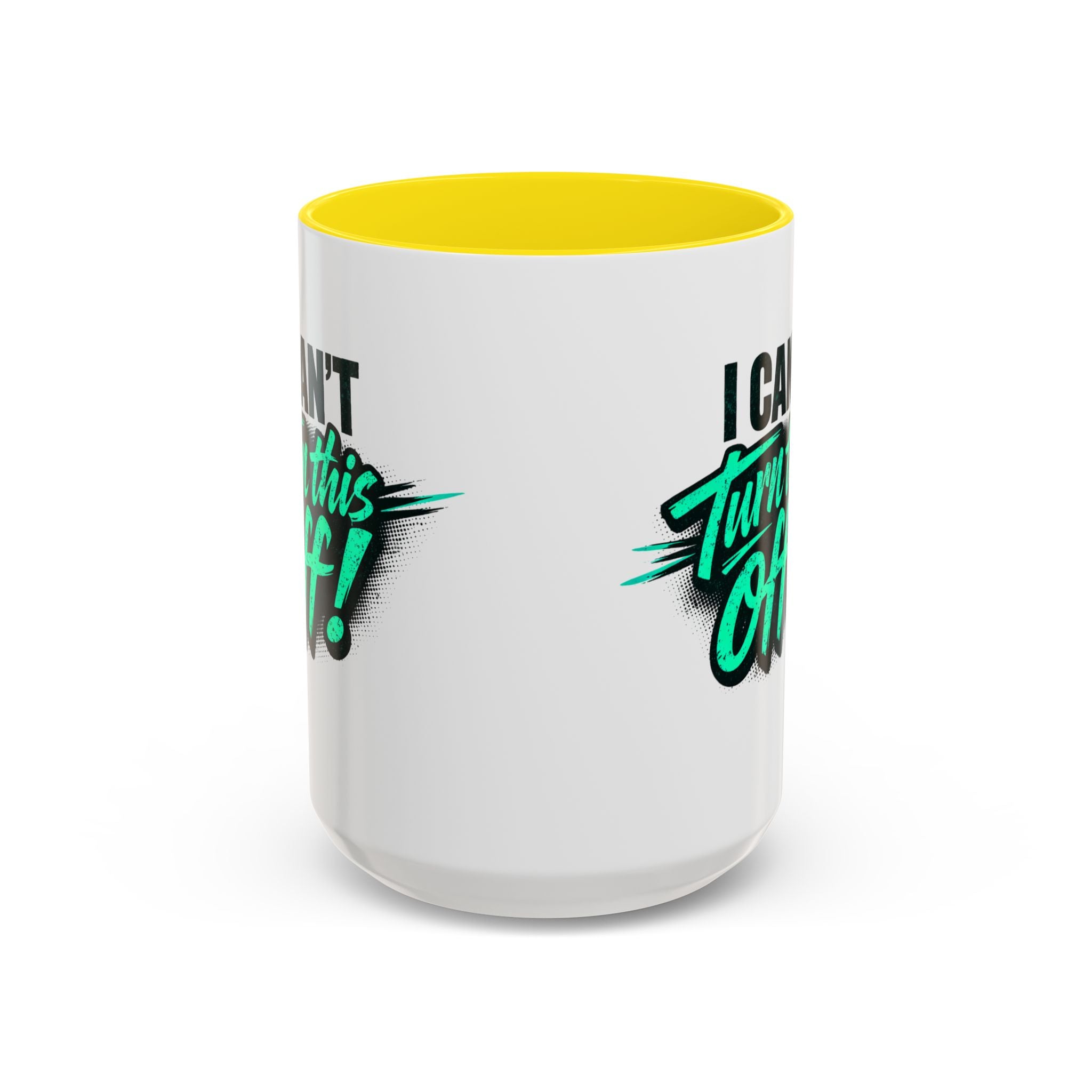 I Can't Turn This Off! Accent Coffee Mug — 11/15oz Inspirational Graphic Mug
