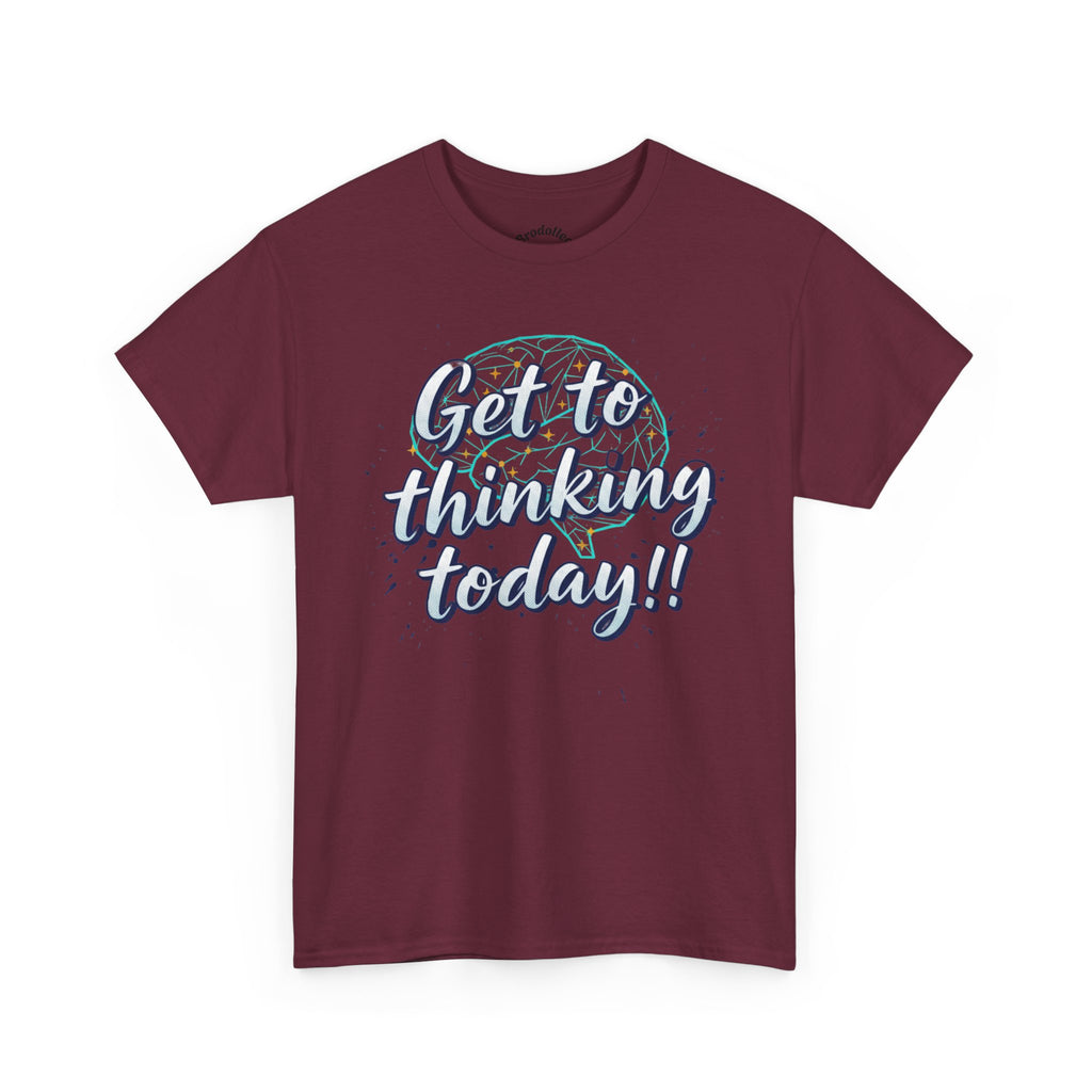 Get to Thinking Today!! Tee — Motivational Graphic T-Shirt