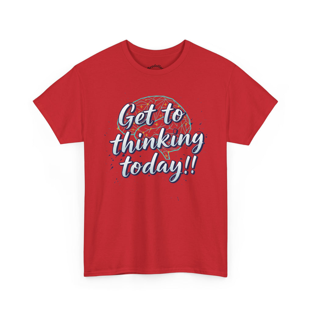 Get to Thinking Today!! Tee — Motivational Graphic T-Shirt