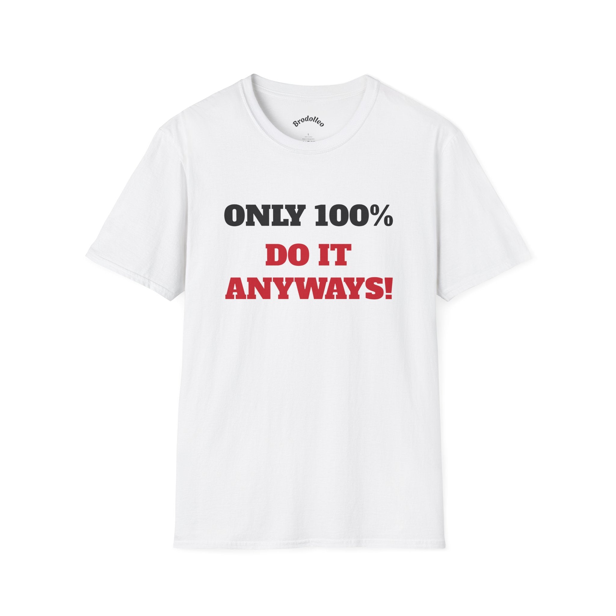 Motivational Tee - "Only 100% Do It Anyways!" Inspirational Graphic T-Shirt