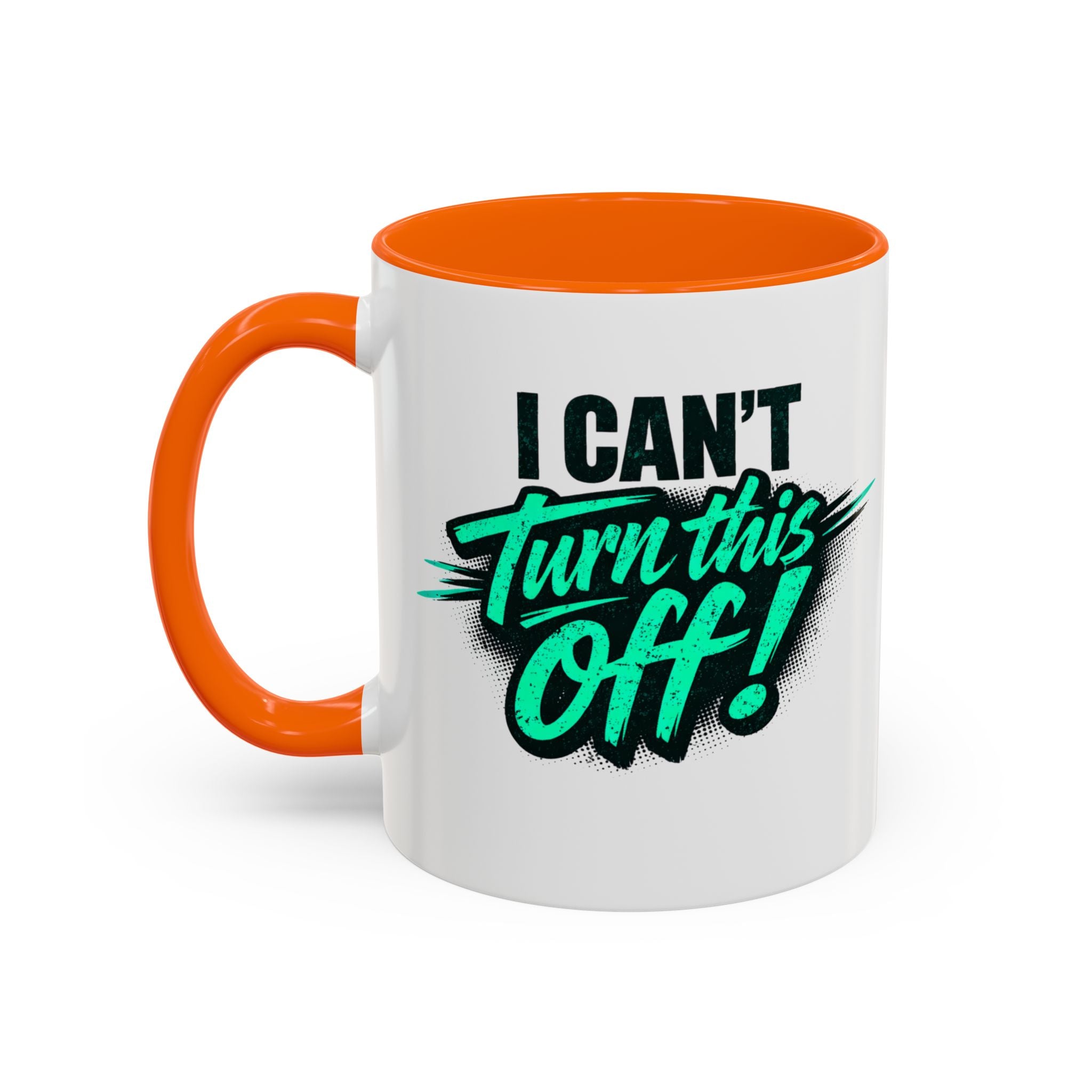 I Can't Turn This Off! Accent Coffee Mug — 11/15oz Inspirational Graphic Mug