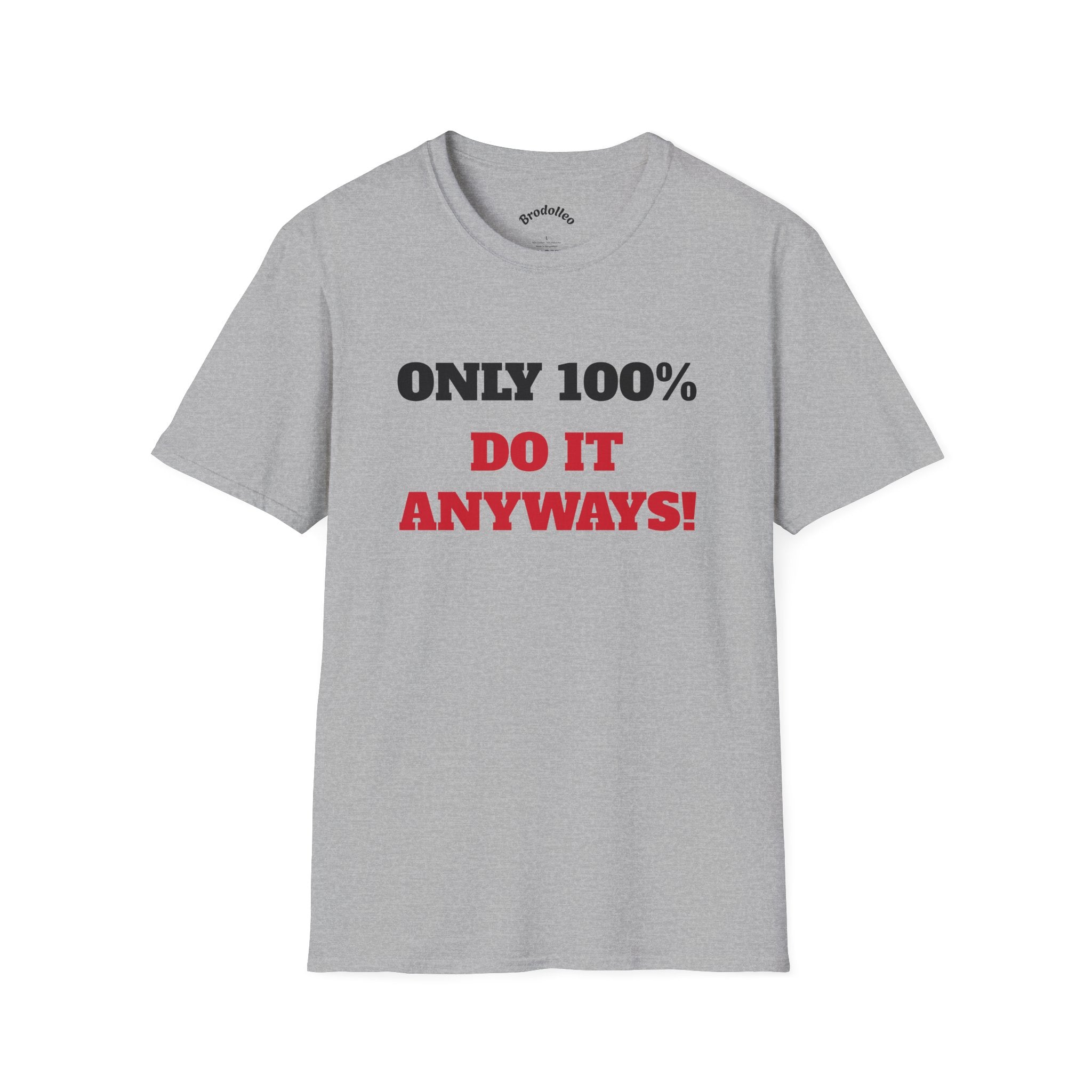 Motivational Tee - "Only 100% Do It Anyways!" Inspirational Graphic T-Shirt