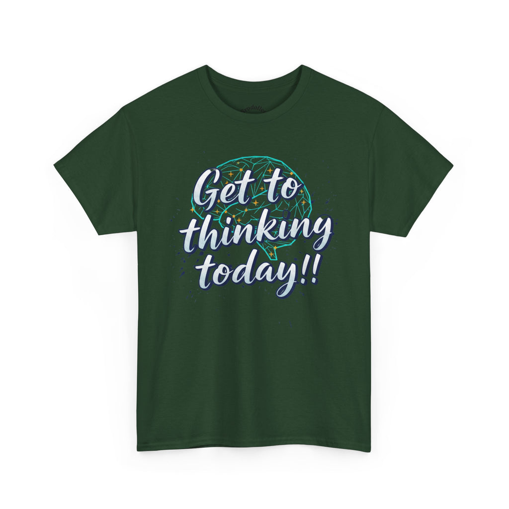 Get to Thinking Today!! Tee — Motivational Graphic T-Shirt