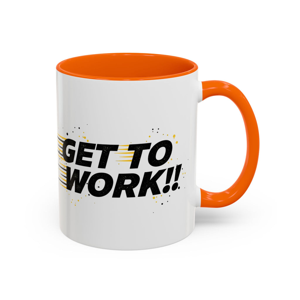 Get To Work!! Accent Coffee Mug — Motivational Office Mug for Productivity