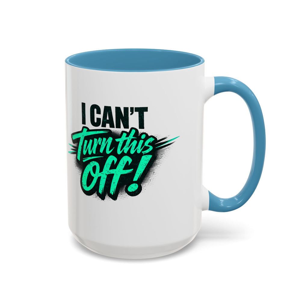 I Can't Turn This Off! Accent Coffee Mug — 11/15oz Inspirational Graphic Mug
