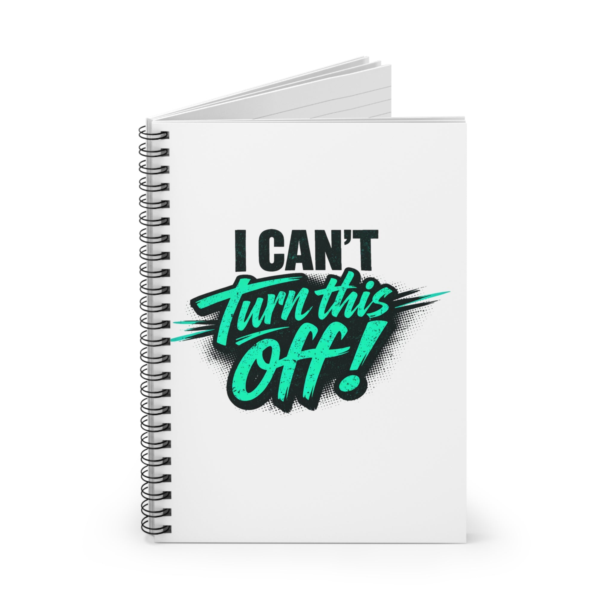 I Can't Turn This Off! Spiral Notebook — Funny Motivation Ruled Journal