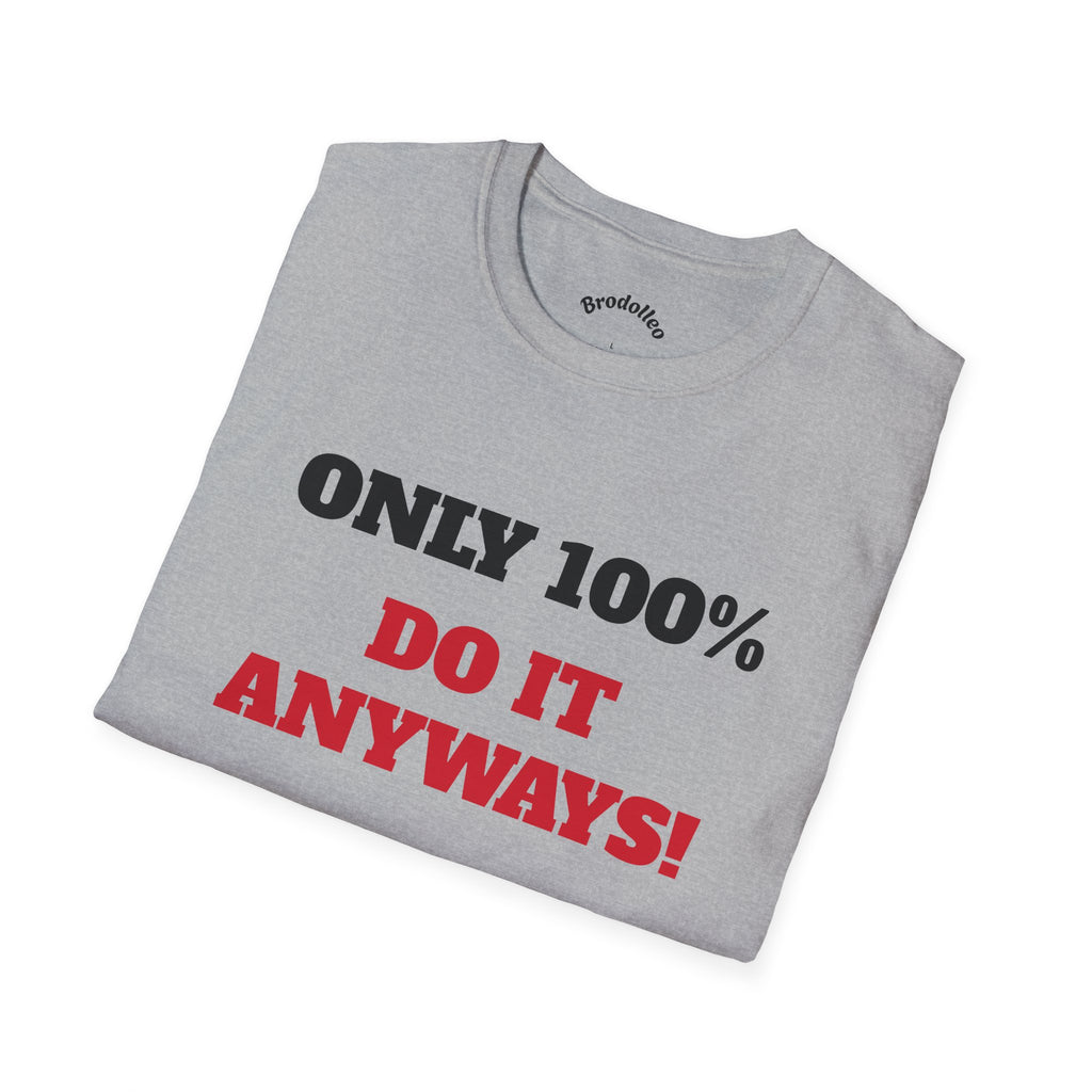 Motivational Tee - "Only 100% Do It Anyways!" Inspirational Graphic T-Shirt