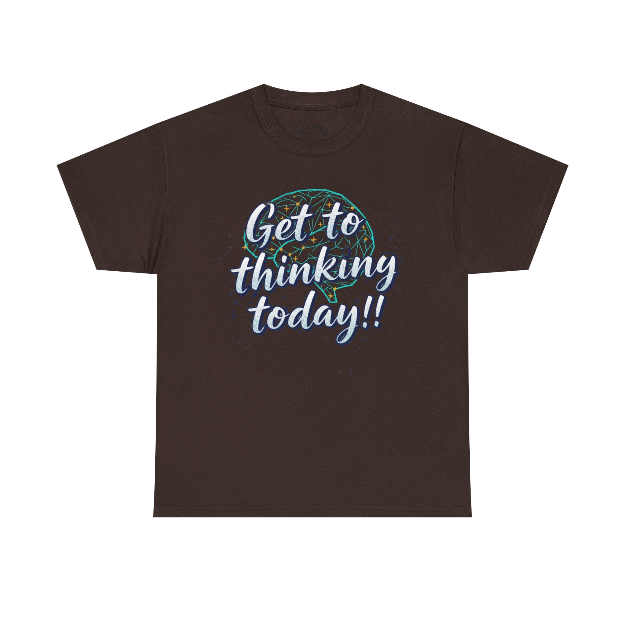 Get to Thinking Today!! Tee — Motivational Graphic T-Shirt