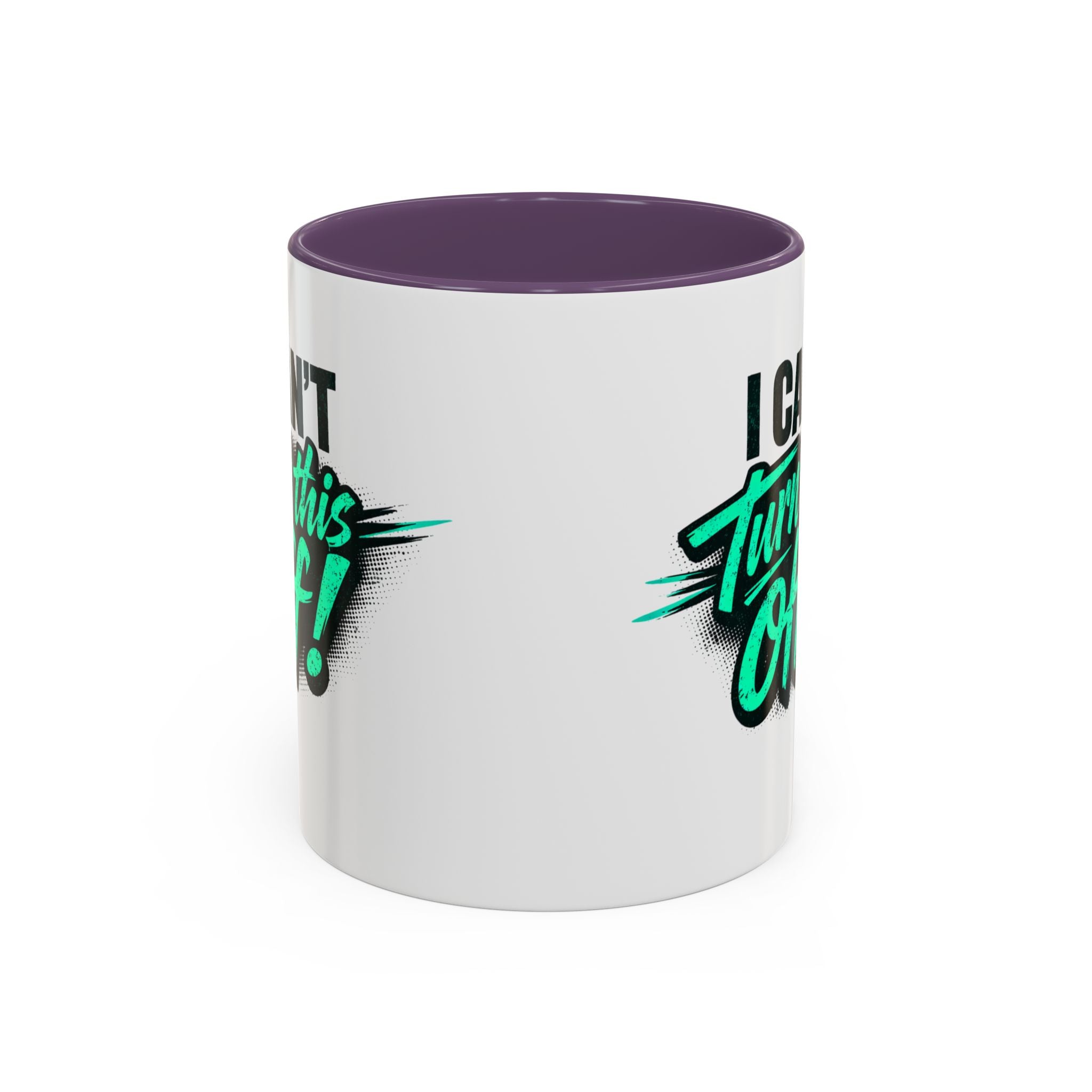I Can't Turn This Off! Accent Coffee Mug — 11/15oz Inspirational Graphic Mug