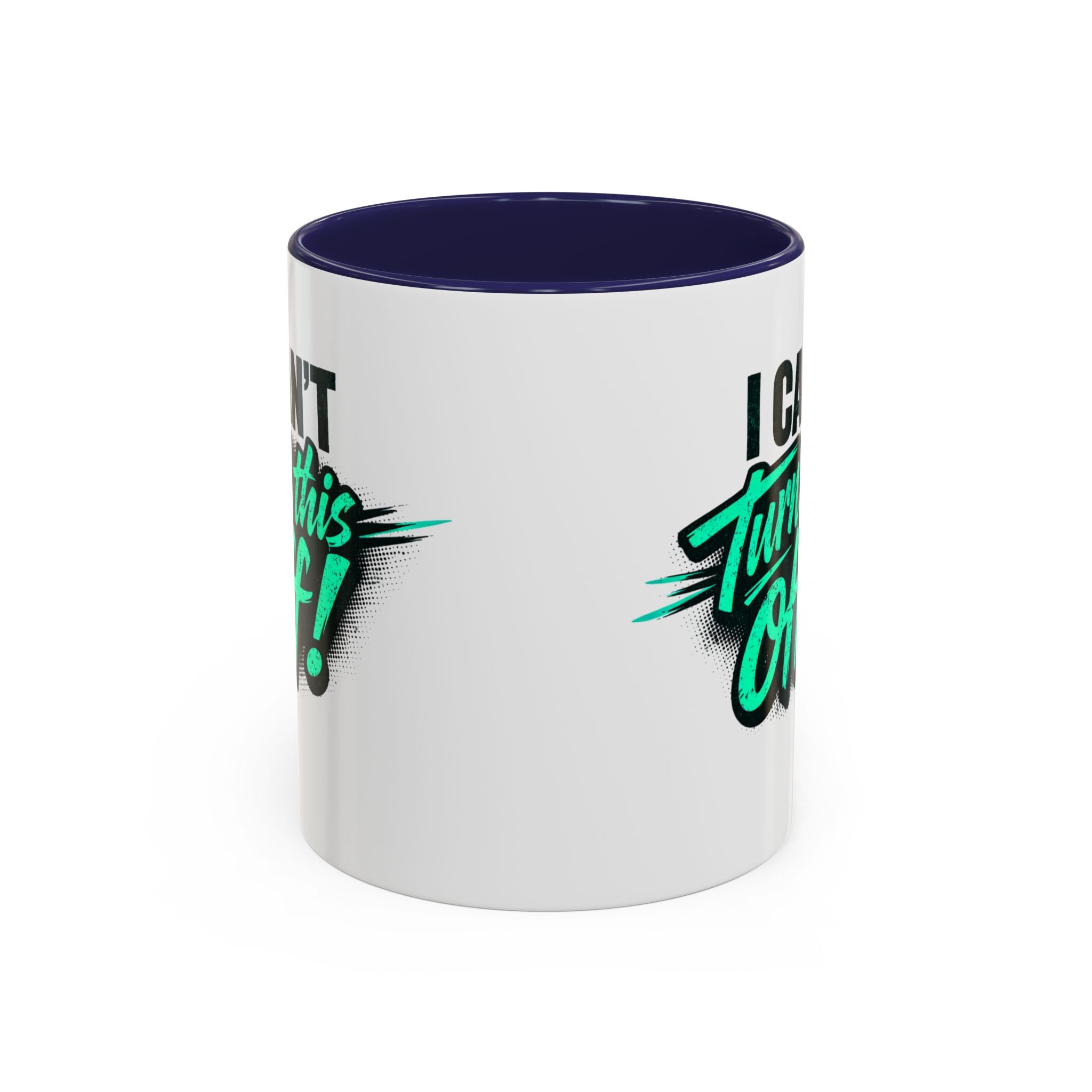 I Can't Turn This Off! Accent Coffee Mug — 11/15oz Inspirational Graphic Mug