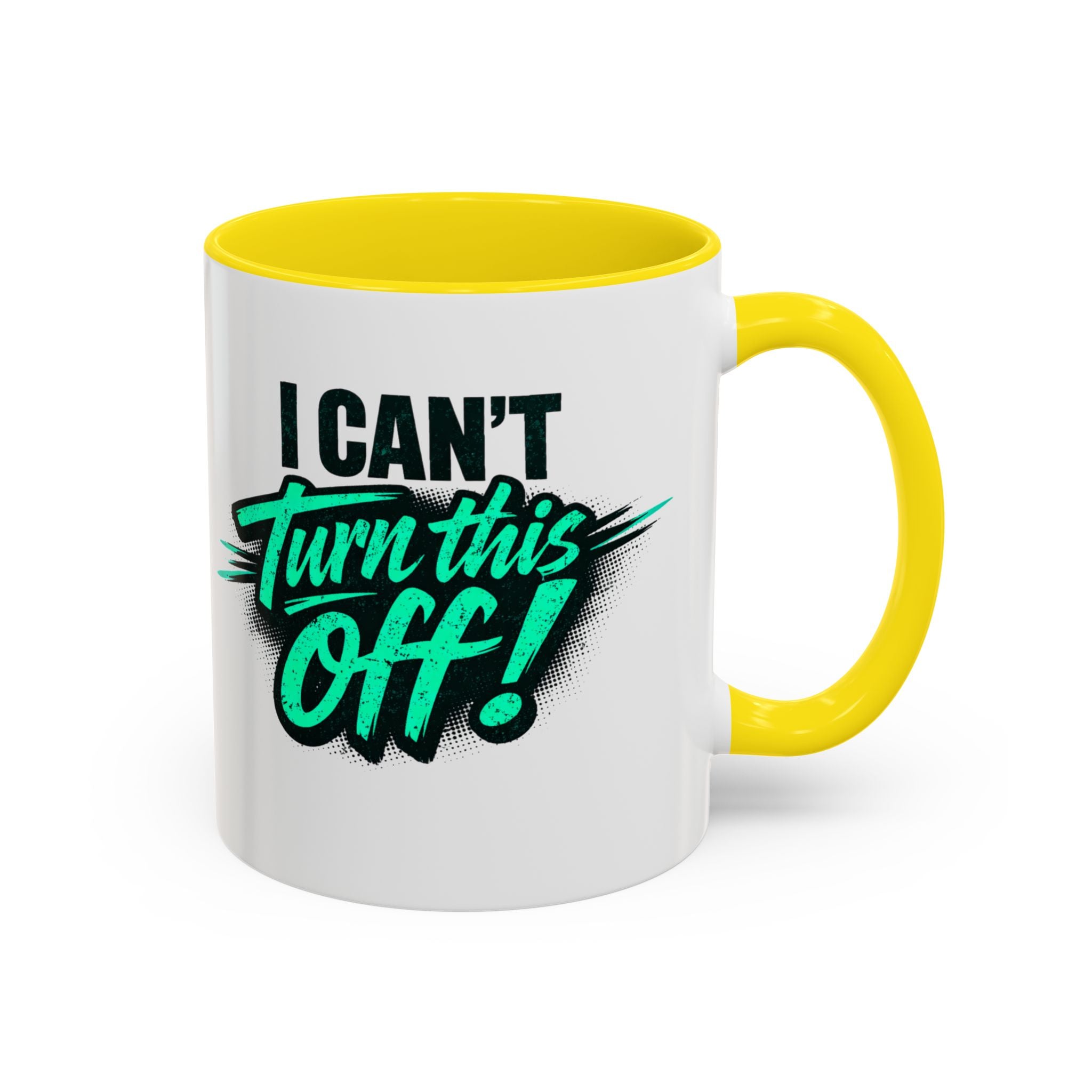 I Can't Turn This Off! Accent Coffee Mug — 11/15oz Inspirational Graphic Mug