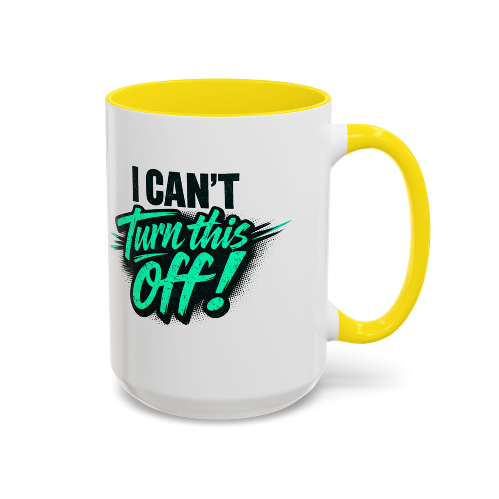 I Can't Turn This Off! Accent Coffee Mug — 11/15oz Inspirational Graphic Mug