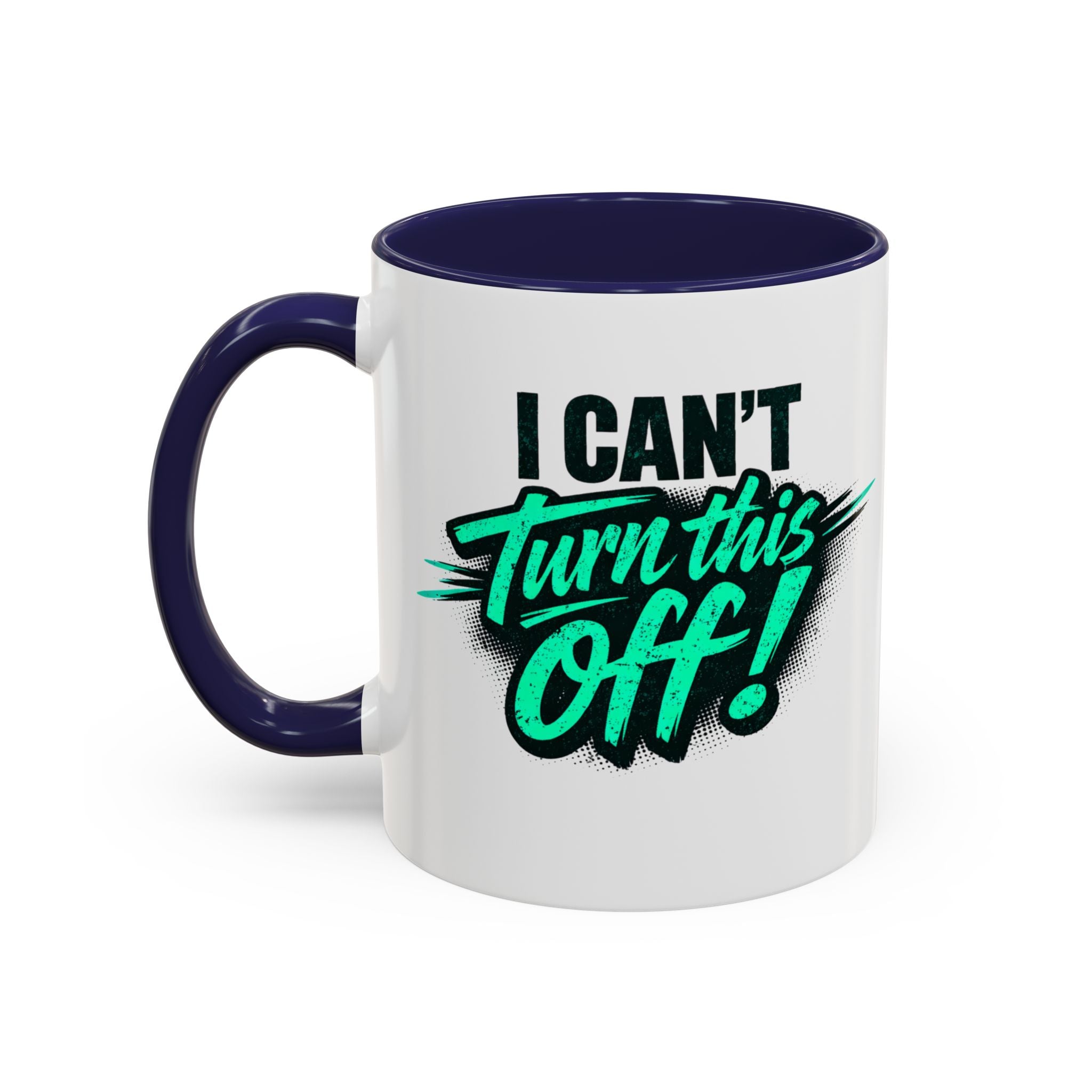 I Can't Turn This Off! Accent Coffee Mug — 11/15oz Inspirational Graphic Mug
