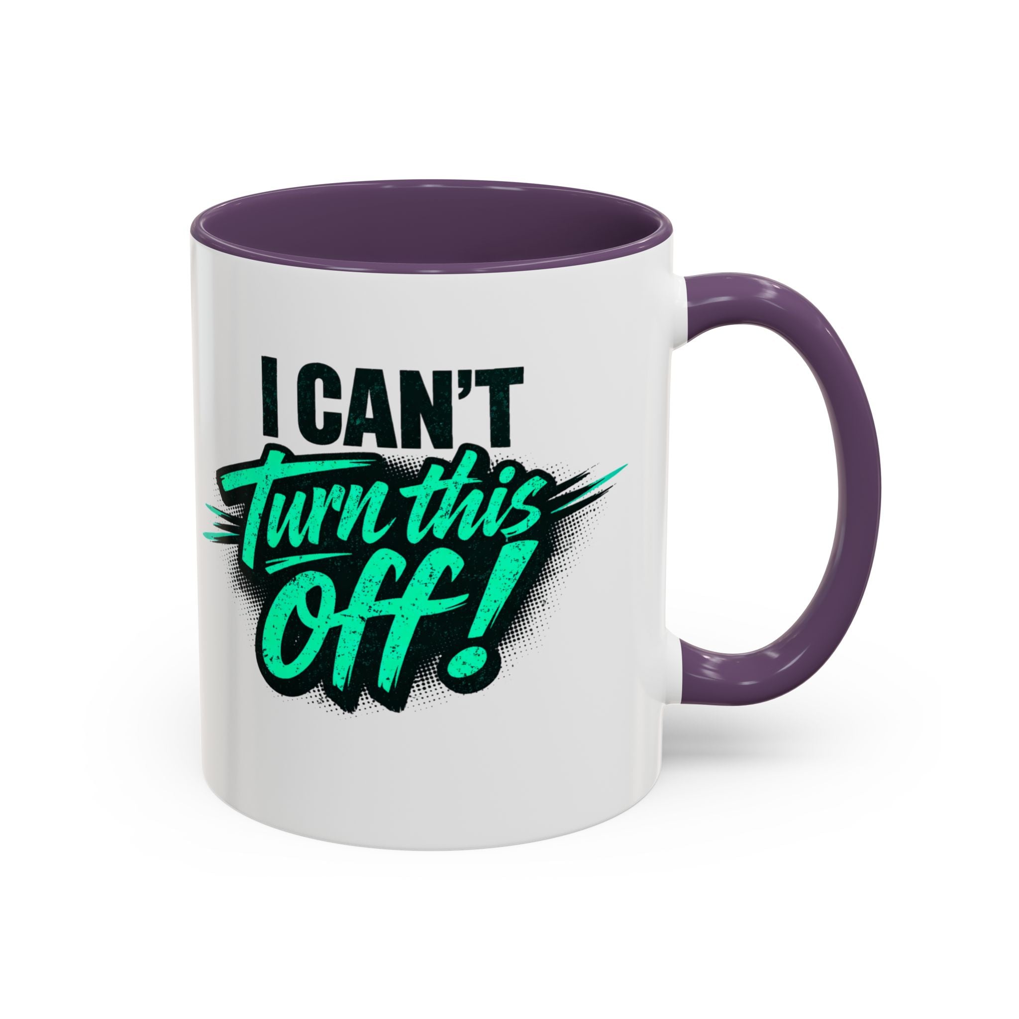 I Can't Turn This Off! Accent Coffee Mug — 11/15oz Inspirational Graphic Mug