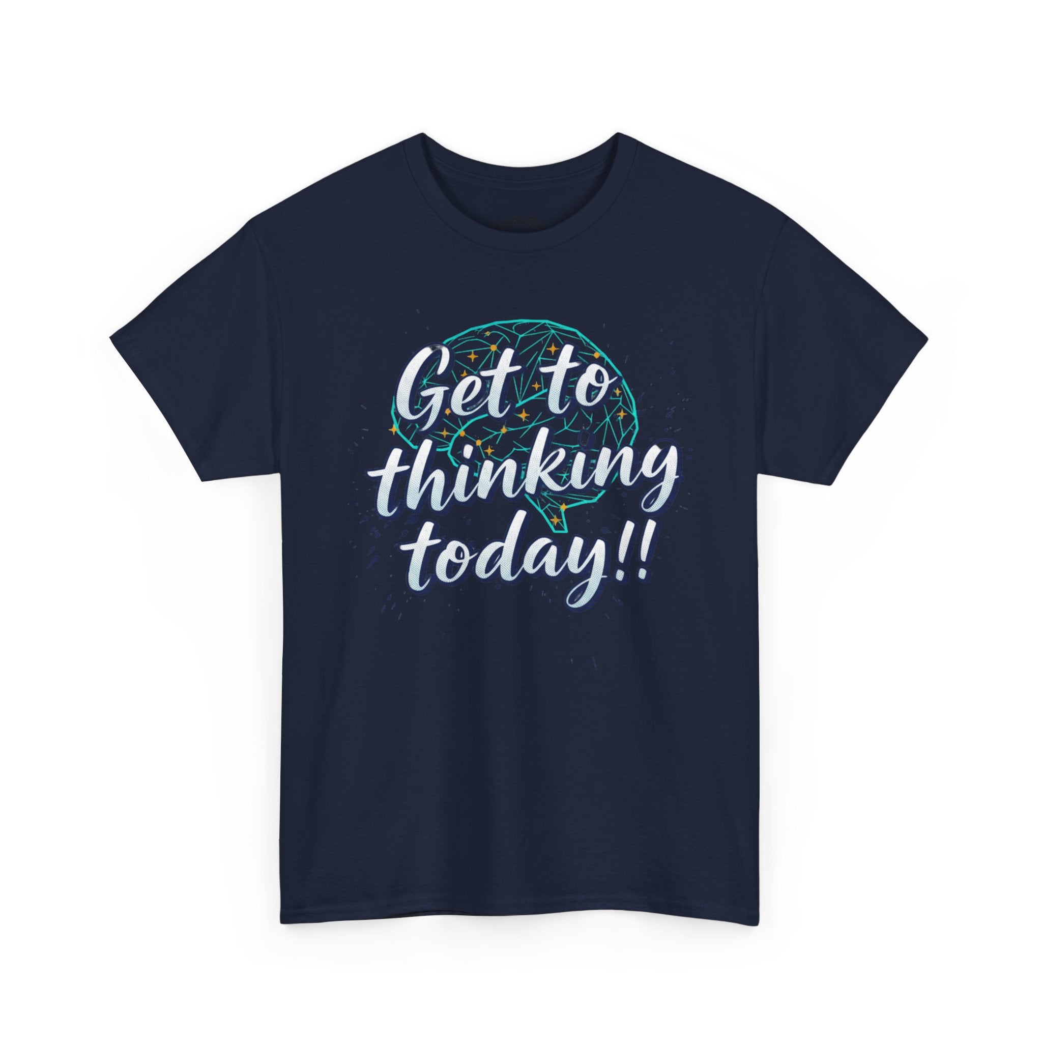 Get to Thinking Today!! Tee — Motivational Graphic T-Shirt
