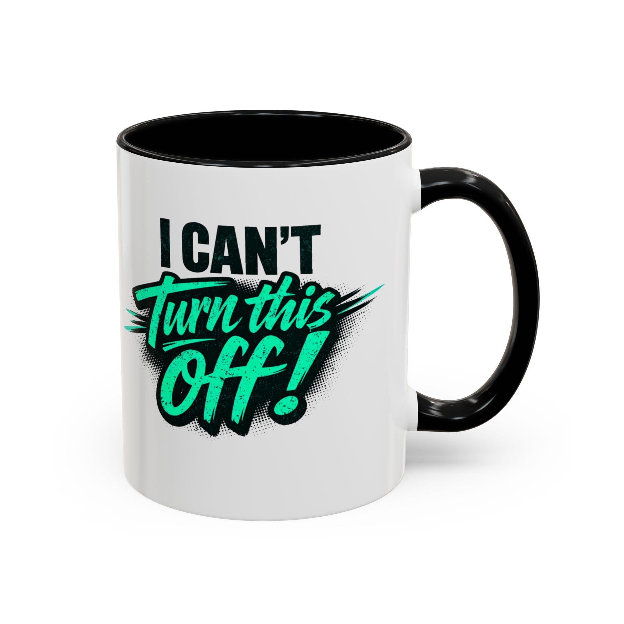 I Can't Turn This Off! Accent Coffee Mug — 11/15oz Inspirational Graphic Mug