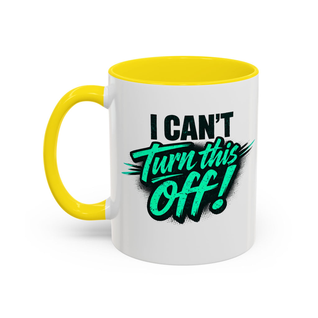 I Can't Turn This Off! Accent Coffee Mug — 11/15oz Inspirational Graphic Mug