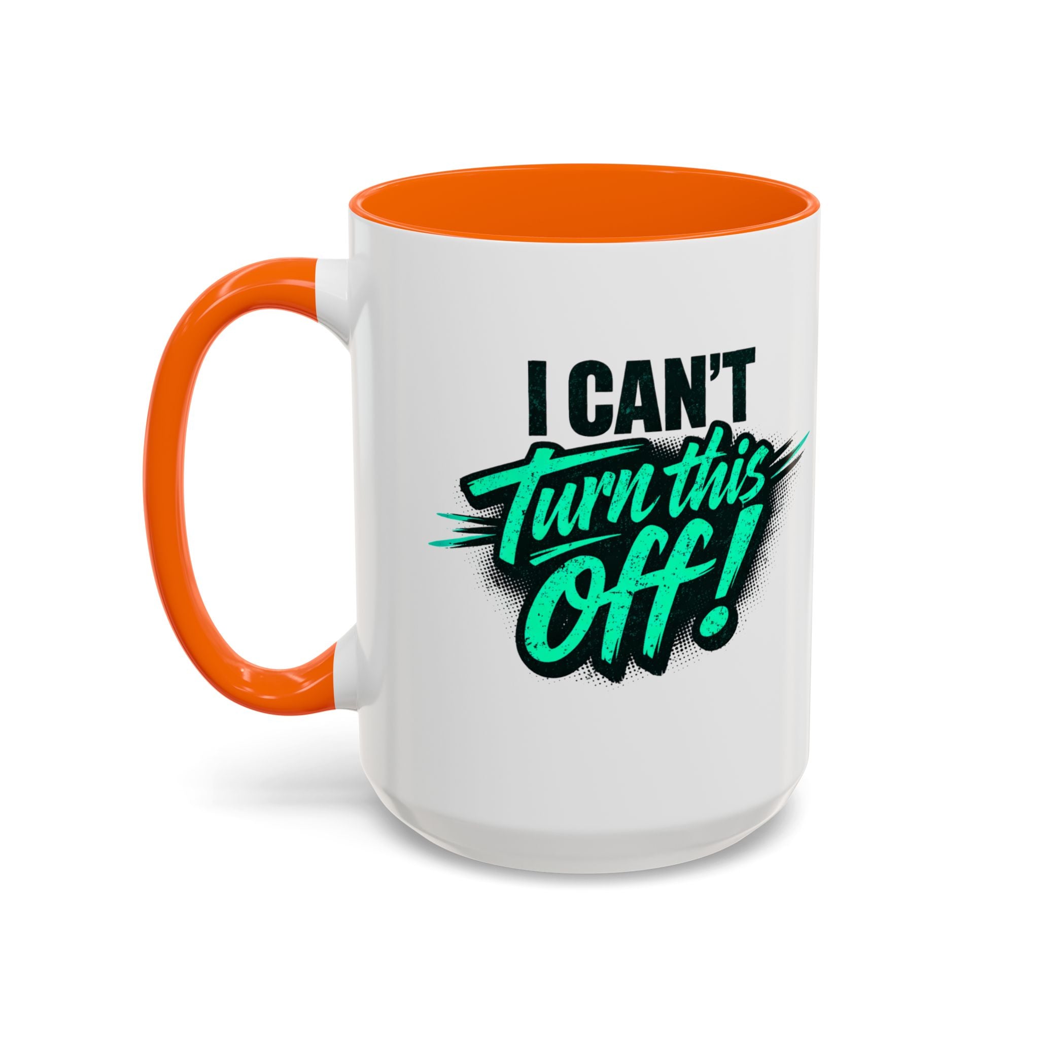 I Can't Turn This Off! Accent Coffee Mug — 11/15oz Inspirational Graphic Mug