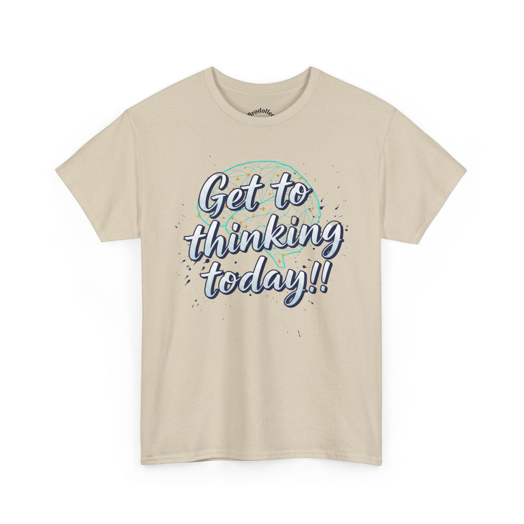 Get to Thinking Today!! Tee — Motivational Graphic T-Shirt