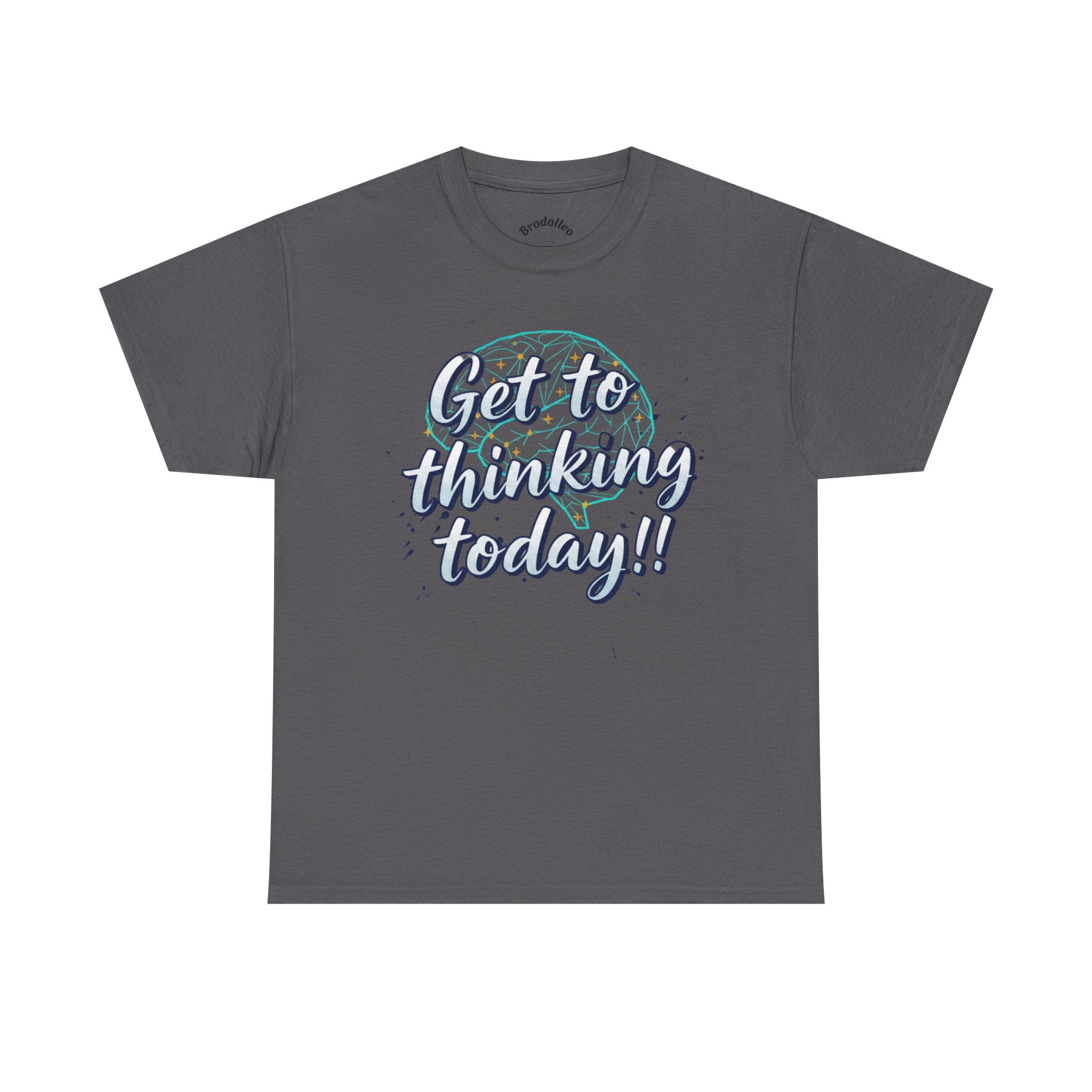 Get to Thinking Today!! Tee — Motivational Graphic T-Shirt