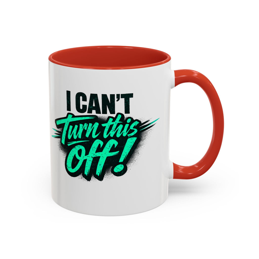 I Can't Turn This Off! Accent Coffee Mug — 11/15oz Inspirational Graphic Mug