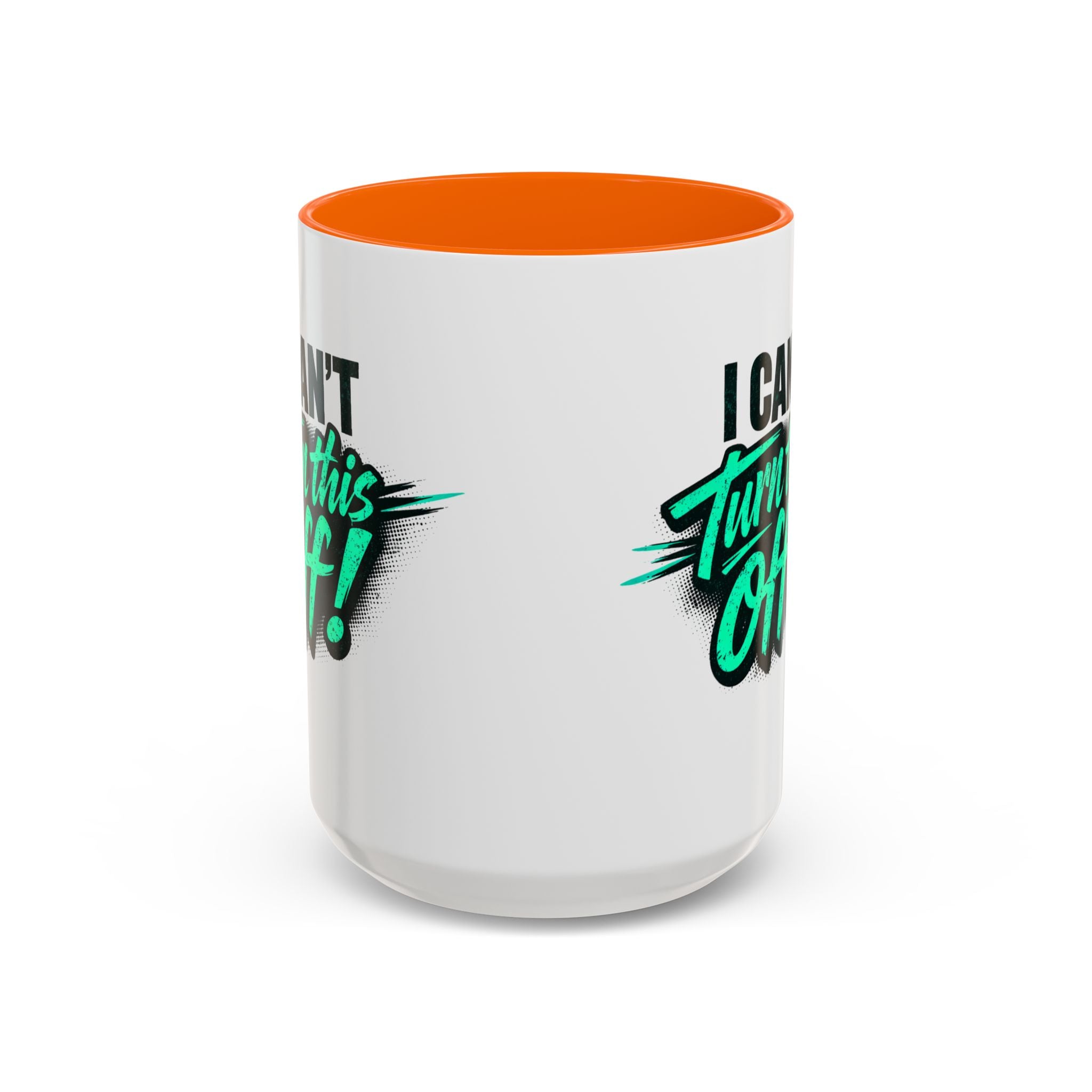 I Can't Turn This Off! Accent Coffee Mug — 11/15oz Inspirational Graphic Mug
