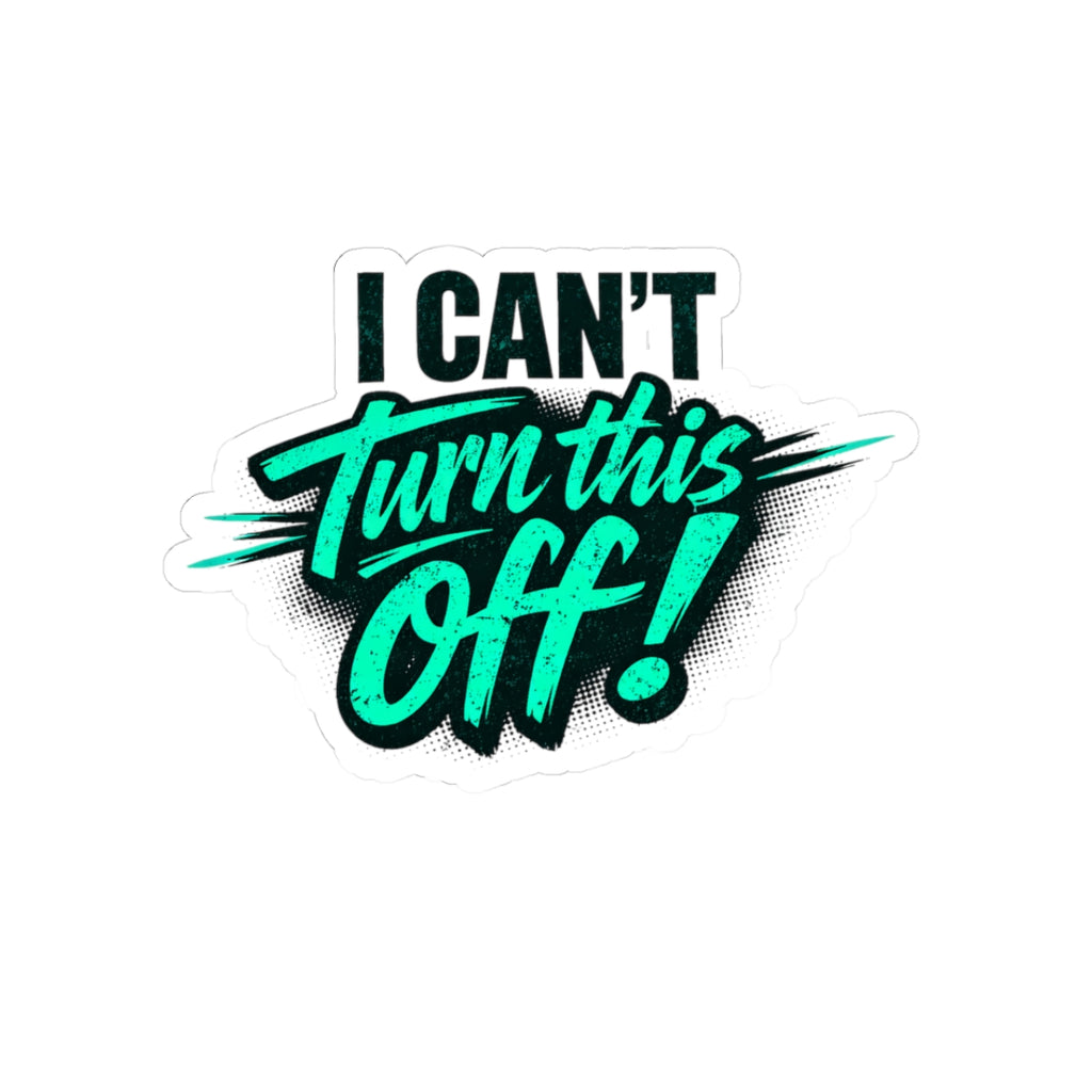 I Can't Turn This Off! Sticker — Retro Teal Script Kiss-Cut Sticker for Laptops & Gear