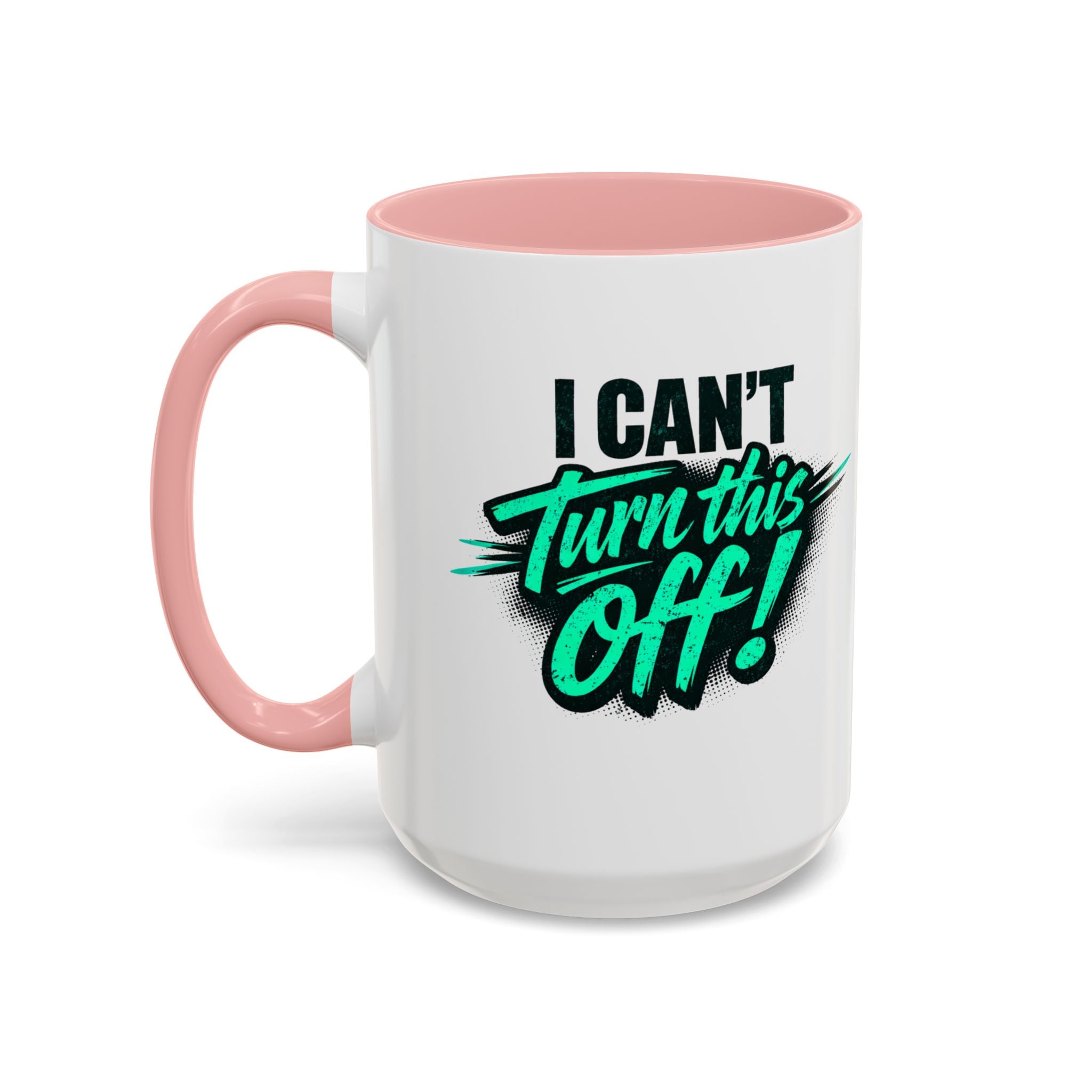 I Can't Turn This Off! Accent Coffee Mug — 11/15oz Inspirational Graphic Mug