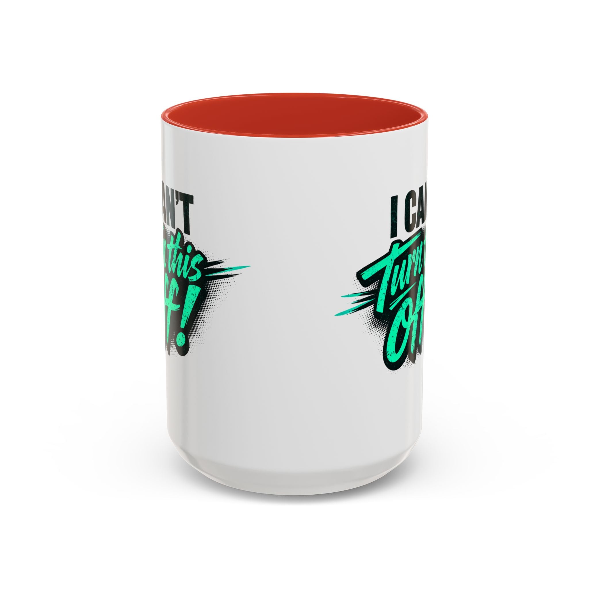 I Can't Turn This Off! Accent Coffee Mug — 11/15oz Inspirational Graphic Mug