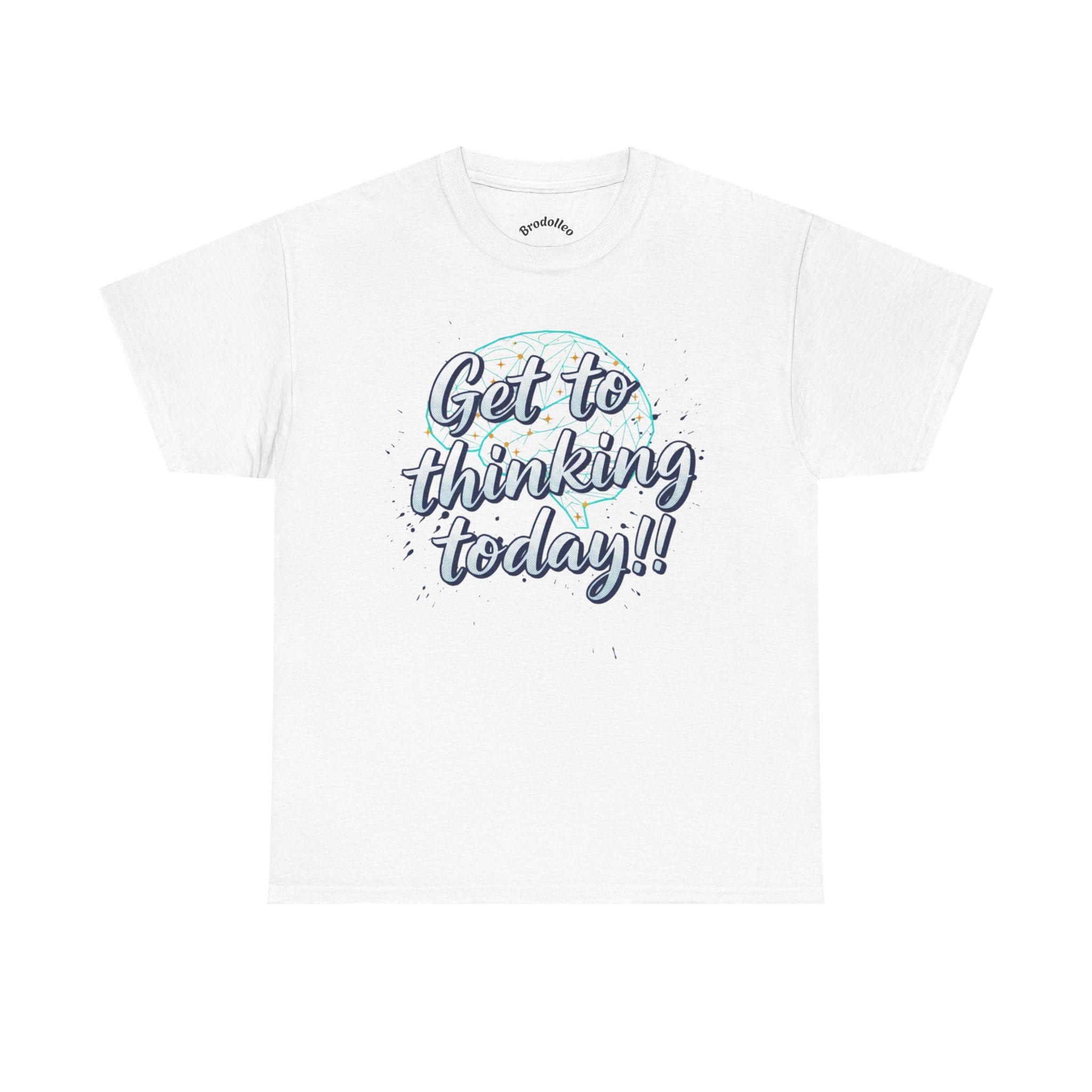 Get to Thinking Today!! Tee — Motivational Graphic T-Shirt