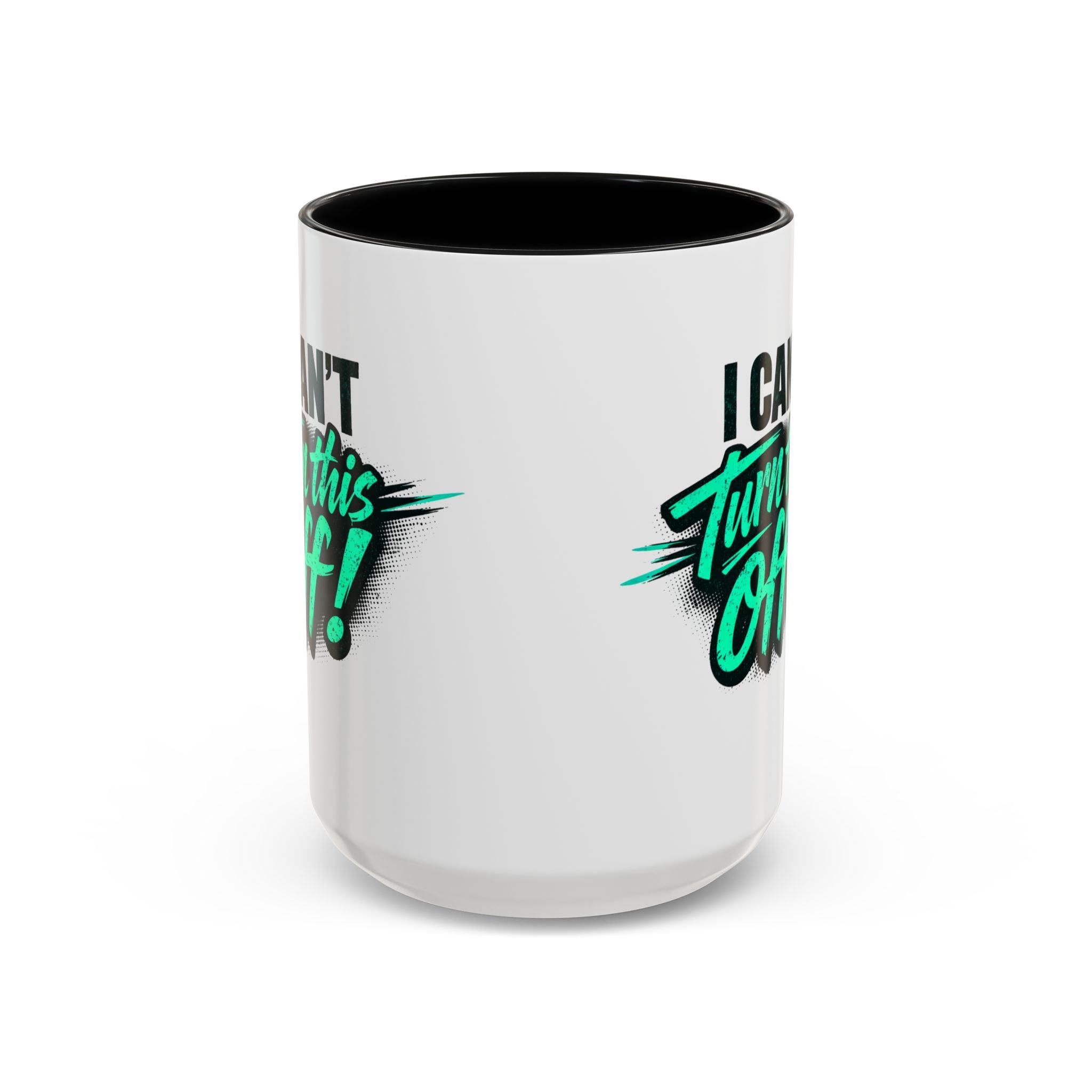 I Can't Turn This Off! Accent Coffee Mug — 11/15oz Inspirational Graphic Mug