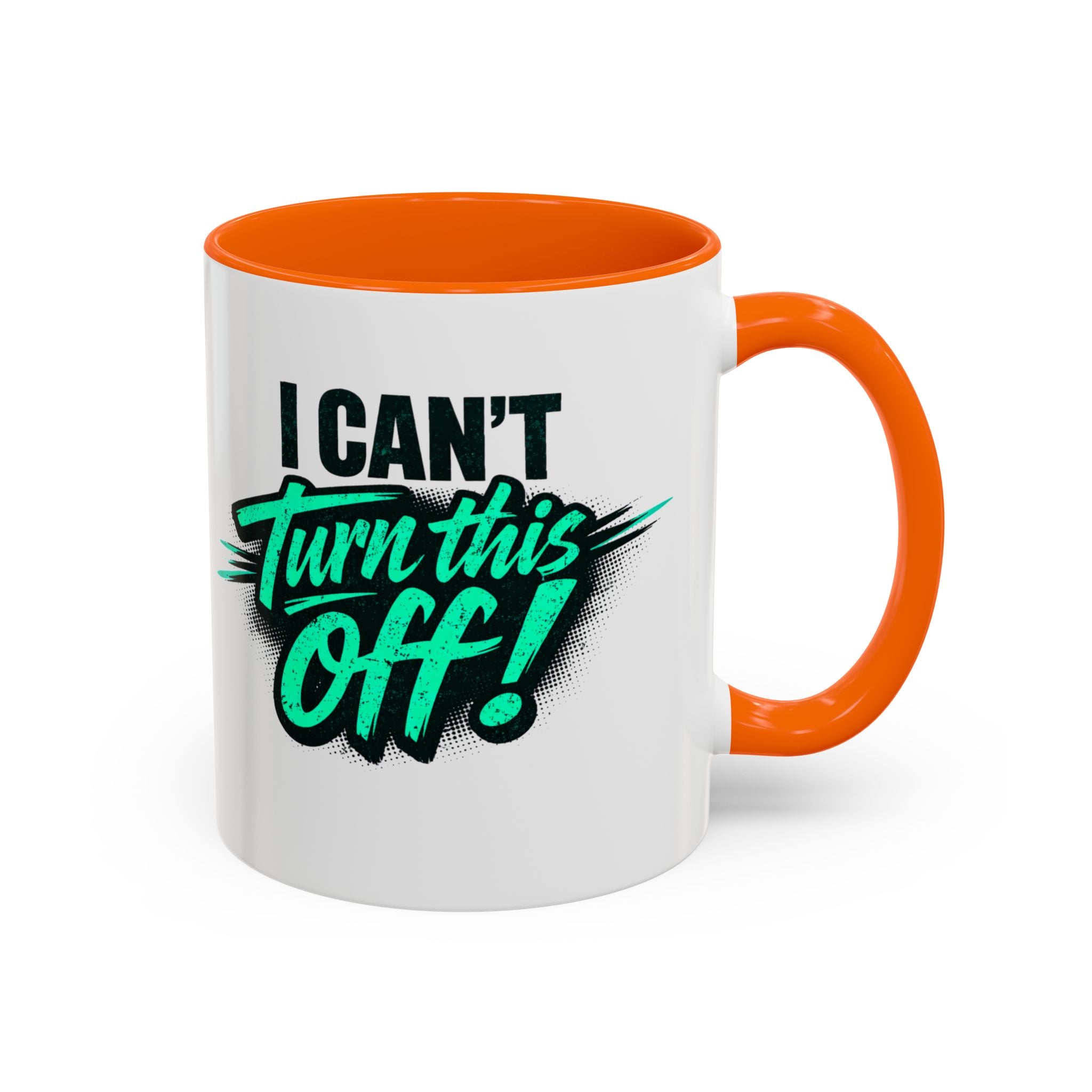 I Can't Turn This Off! Accent Coffee Mug — 11/15oz Inspirational Graphic Mug