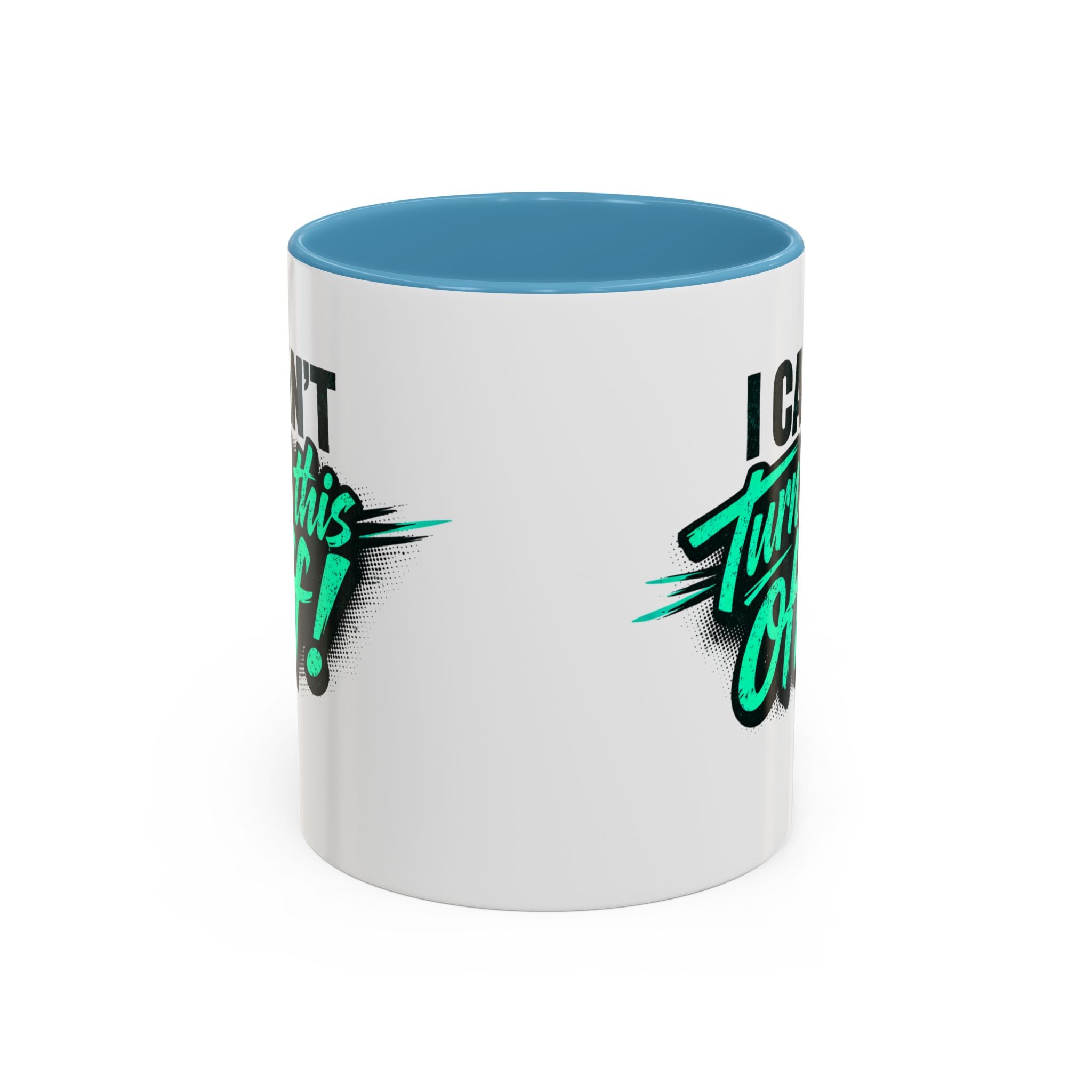 I Can't Turn This Off! Accent Coffee Mug — 11/15oz Inspirational Graphic Mug