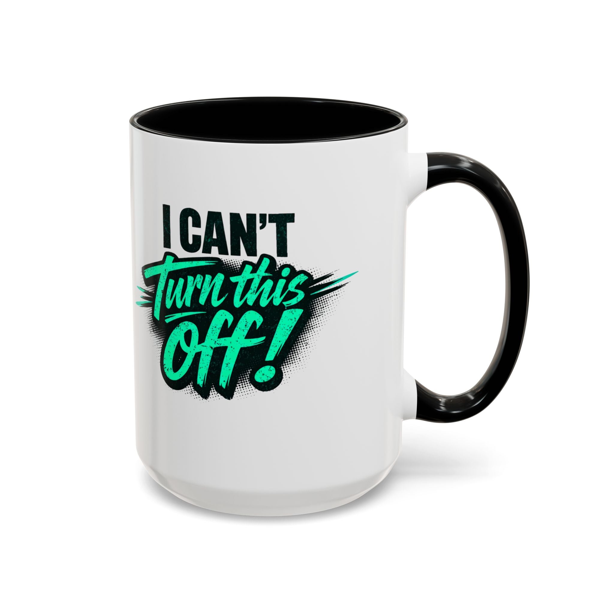 I Can't Turn This Off! Accent Coffee Mug — 11/15oz Inspirational Graphic Mug