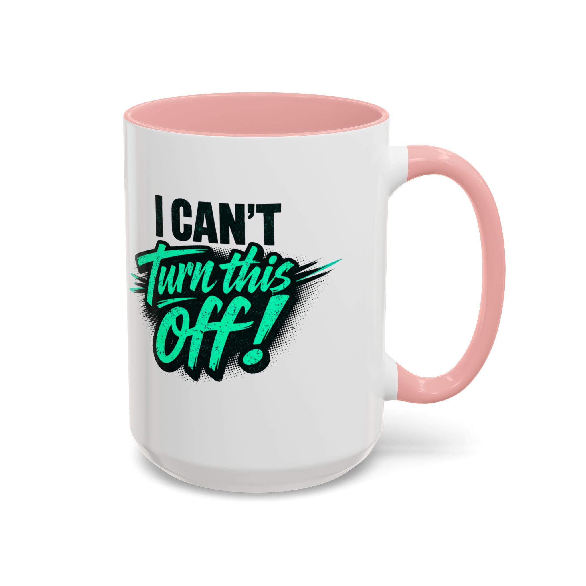 I Can't Turn This Off! Accent Coffee Mug — 11/15oz Inspirational Graphic Mug