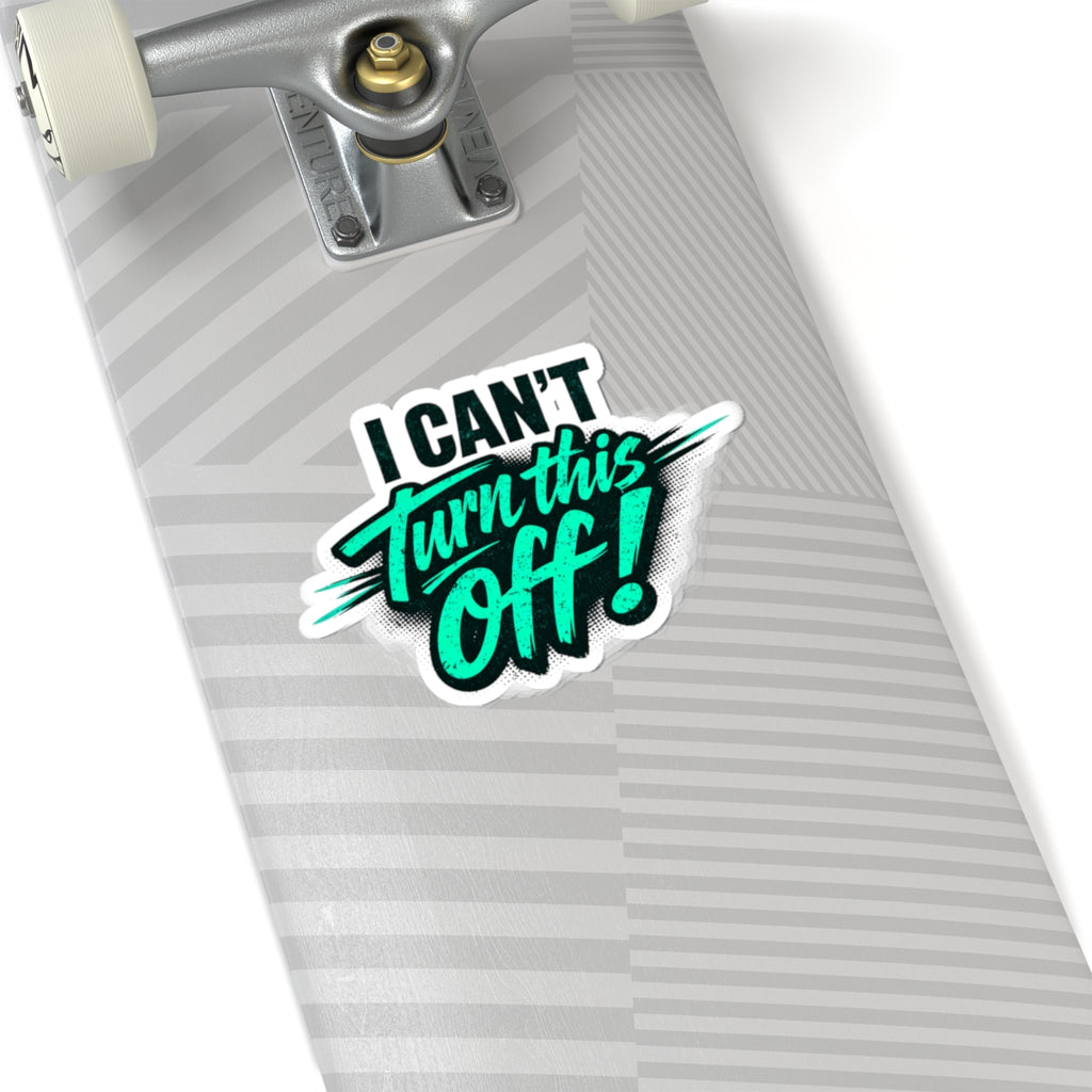 I Can't Turn This Off! Sticker — Retro Teal Script Kiss-Cut Sticker for Laptops & Gear