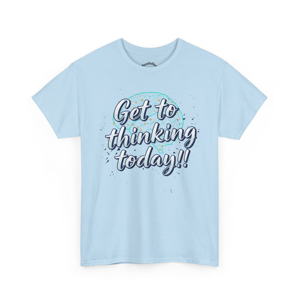 Get to Thinking Today!! Tee — Motivational Graphic T-Shirt