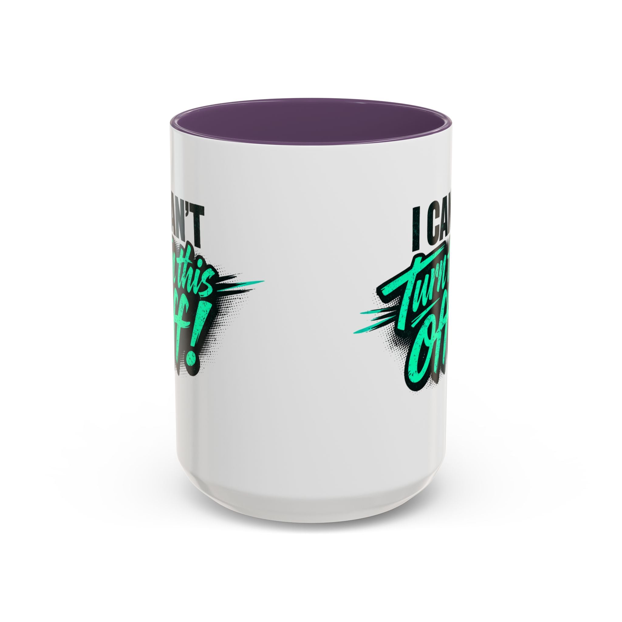 I Can't Turn This Off! Accent Coffee Mug — 11/15oz Inspirational Graphic Mug