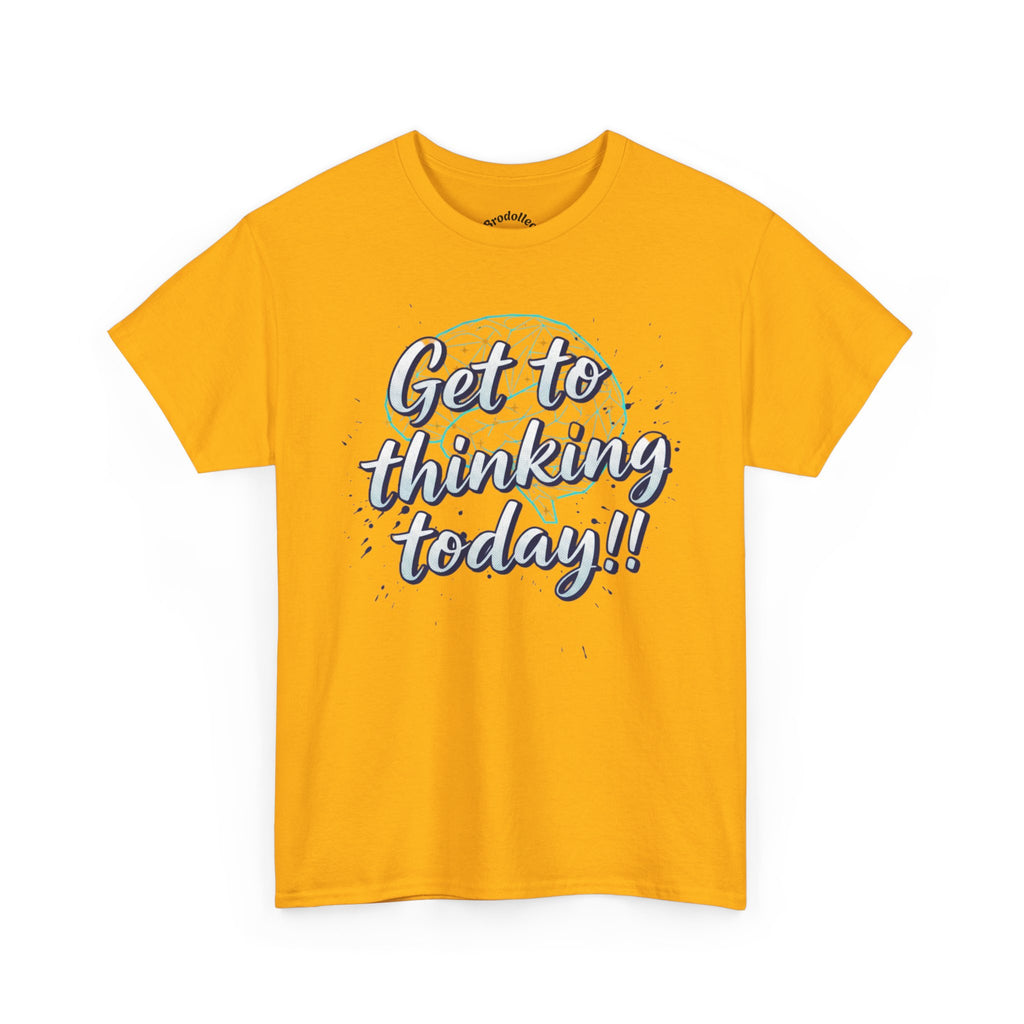 Get to Thinking Today!! Tee — Motivational Graphic T-Shirt