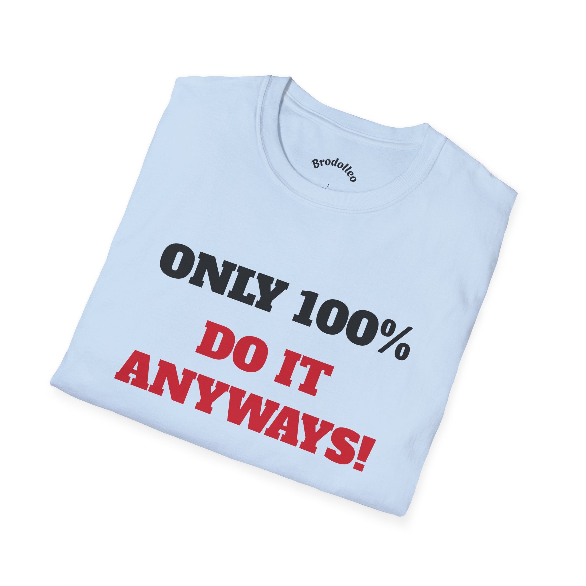 Motivational Tee - "Only 100% Do It Anyways!" Inspirational Graphic T-Shirt