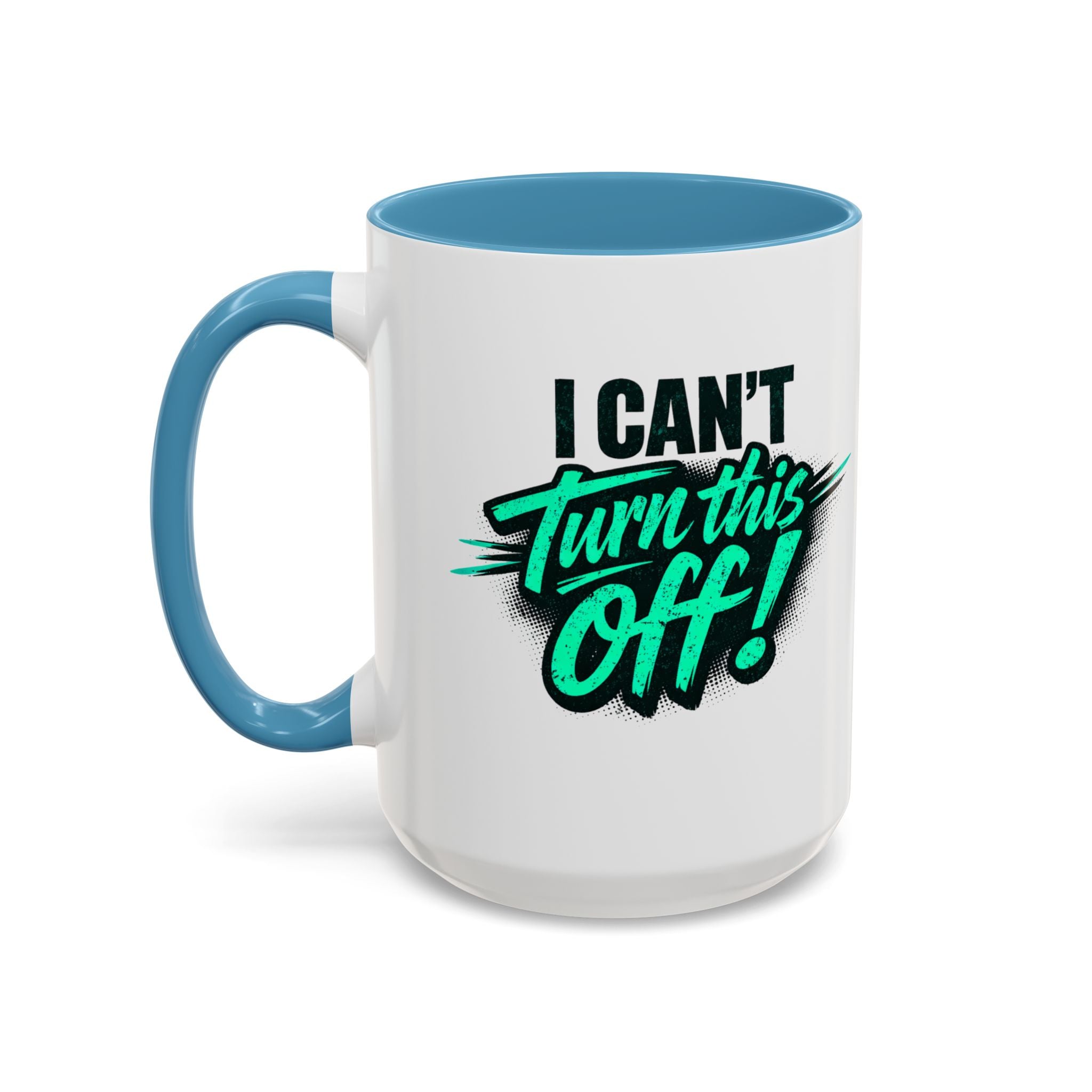 I Can't Turn This Off! Accent Coffee Mug — 11/15oz Inspirational Graphic Mug