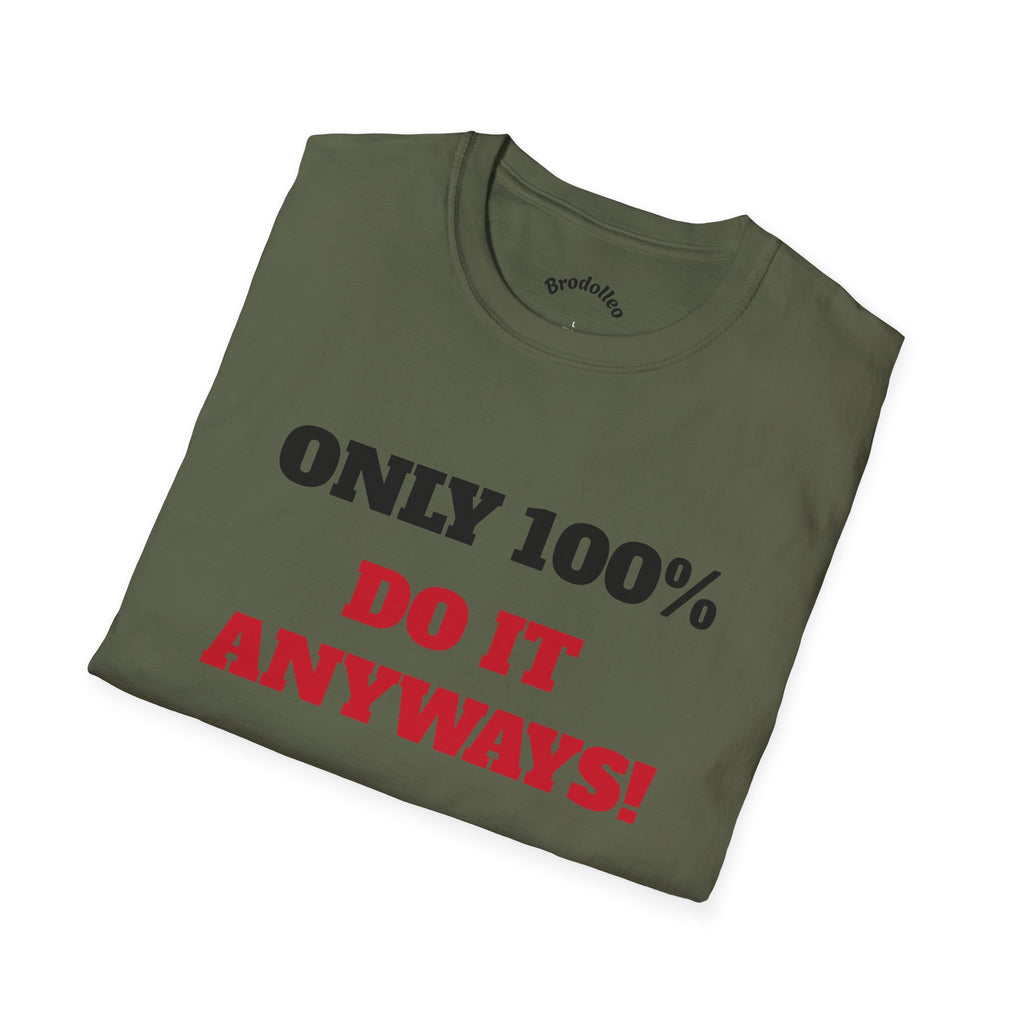 Motivational Tee - "Only 100% Do It Anyways!" Inspirational Graphic T-Shirt
